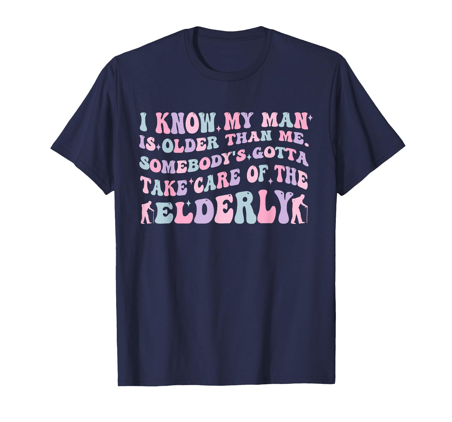Funny Take Care of The Elderly Older Man Humor Quote T-Shirt