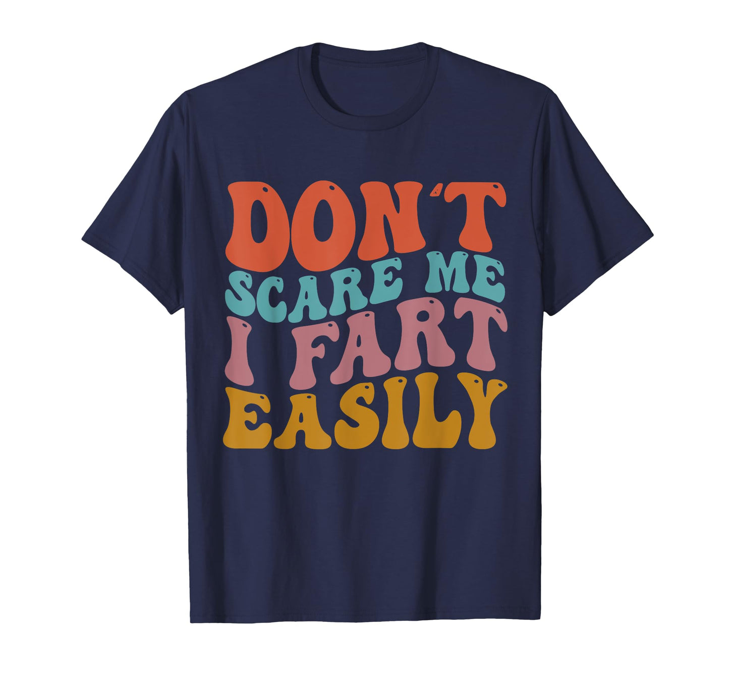 Don't Scare Me I Fart Easily Funny Sarcastic Joke T-Shirt