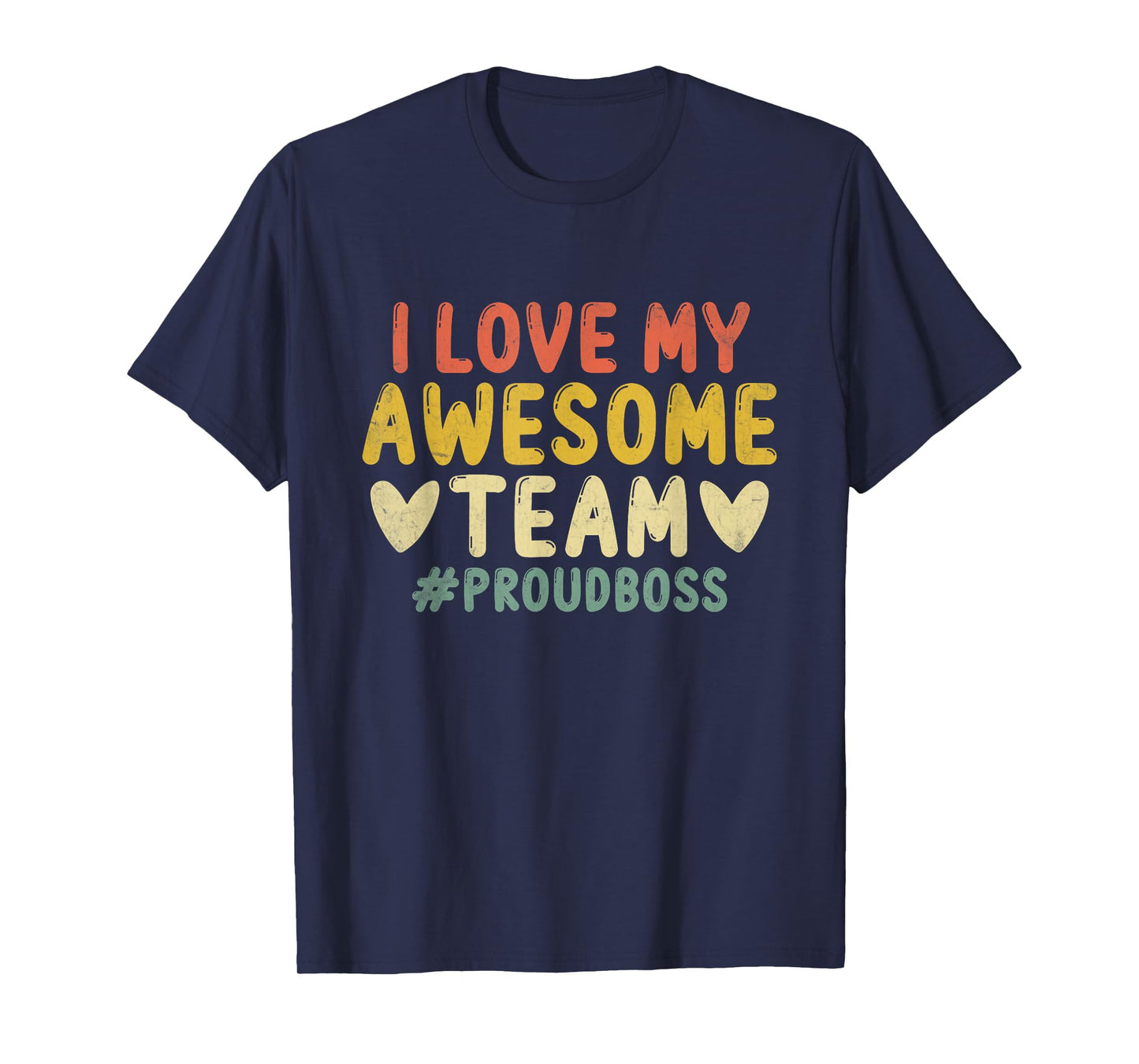 I Love My Awesome Team Proud Boss Employee Appreciation T-Shirt