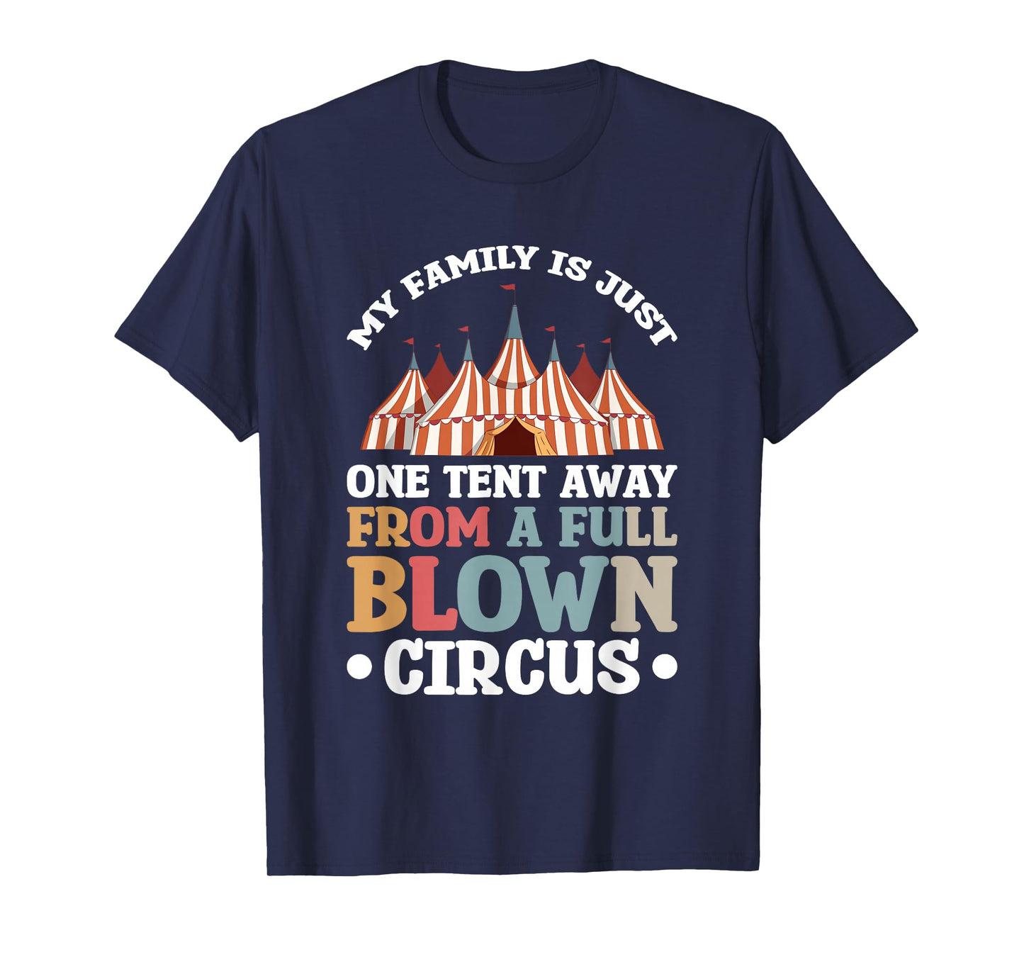 My Family Is Just One Tent Away From A Full Blown Circus T-Shirt