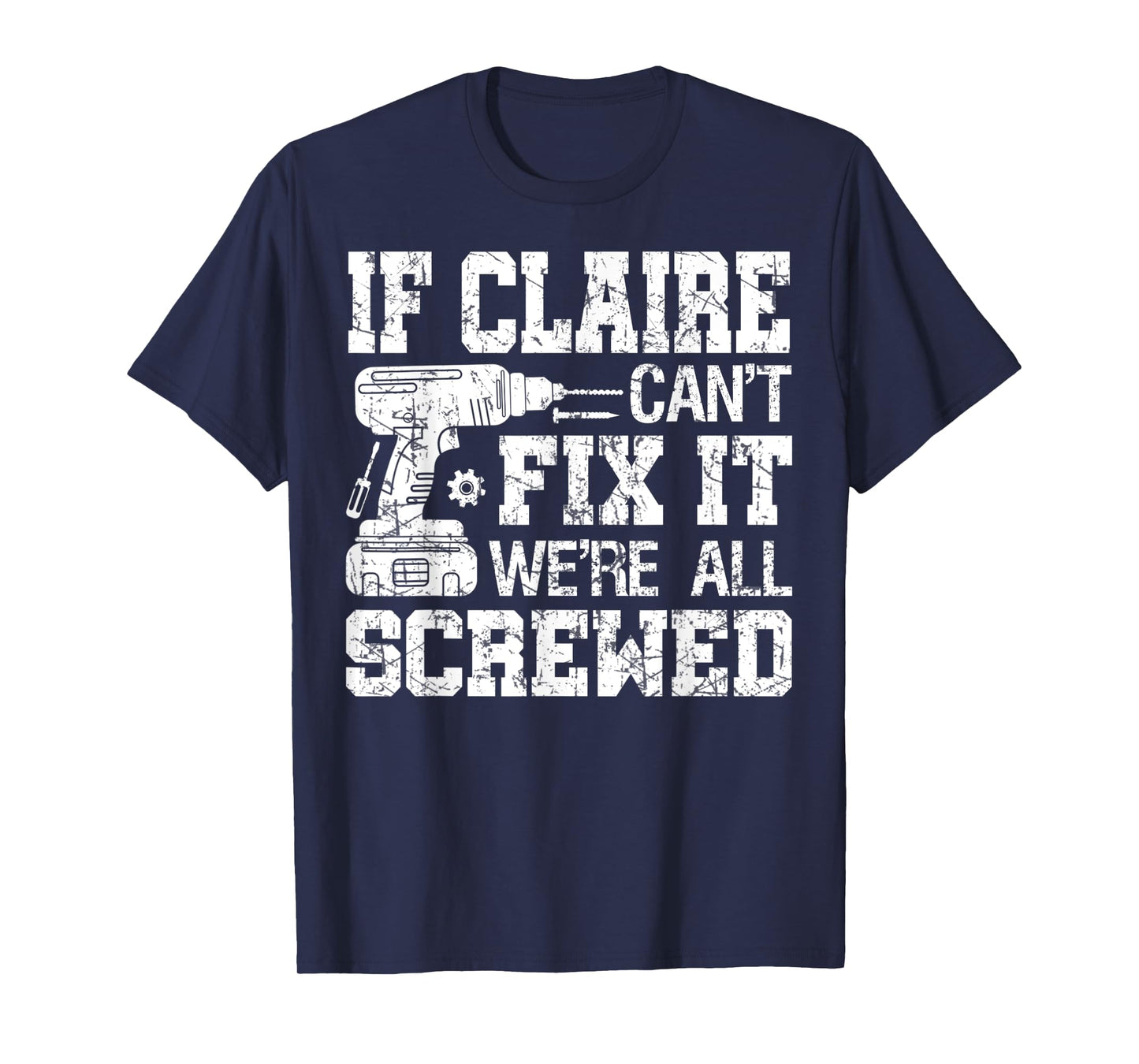 If Claire Can't Fix it We're All Screwed Funny Fathers Day T-Shirt
