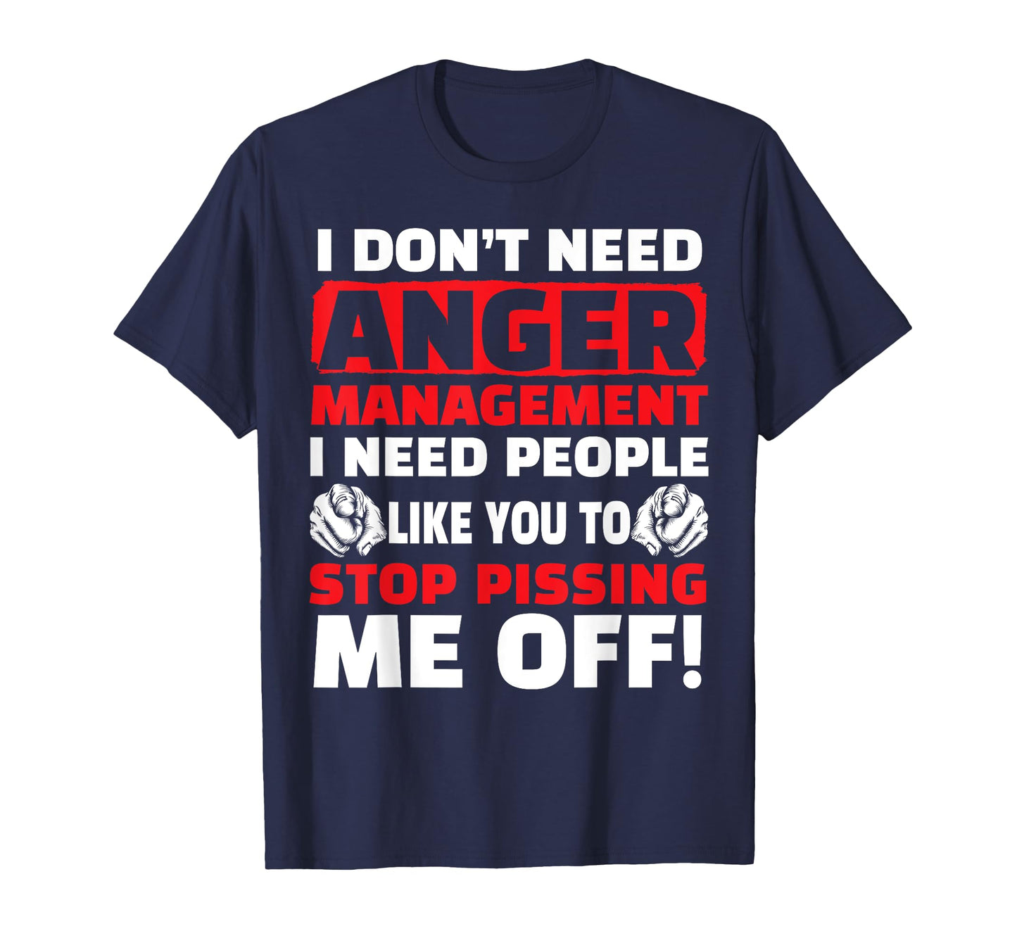 I Don't Need Anger Management - Funny Shirt For Angry People T-Shirt