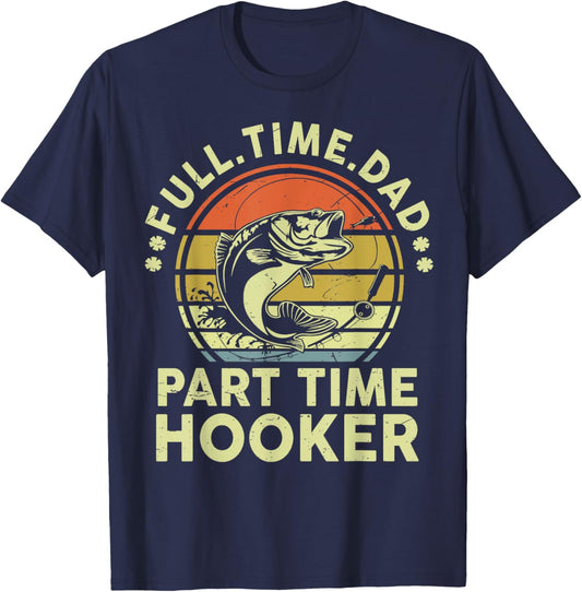 Fishing Part Time Hooker Funny Bass Dad Father Day T-Shirt