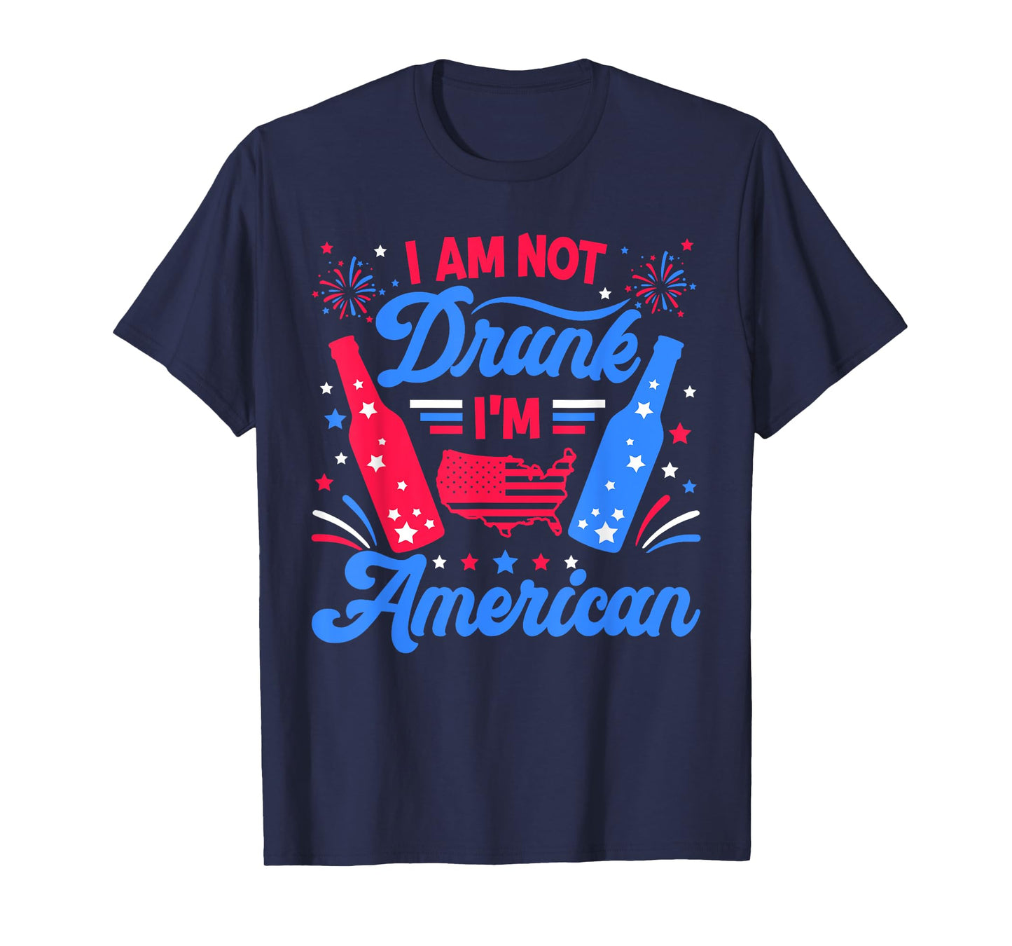 I'm Not Drunk I'm American Funny 4th Of July Fireworks T-Shirt