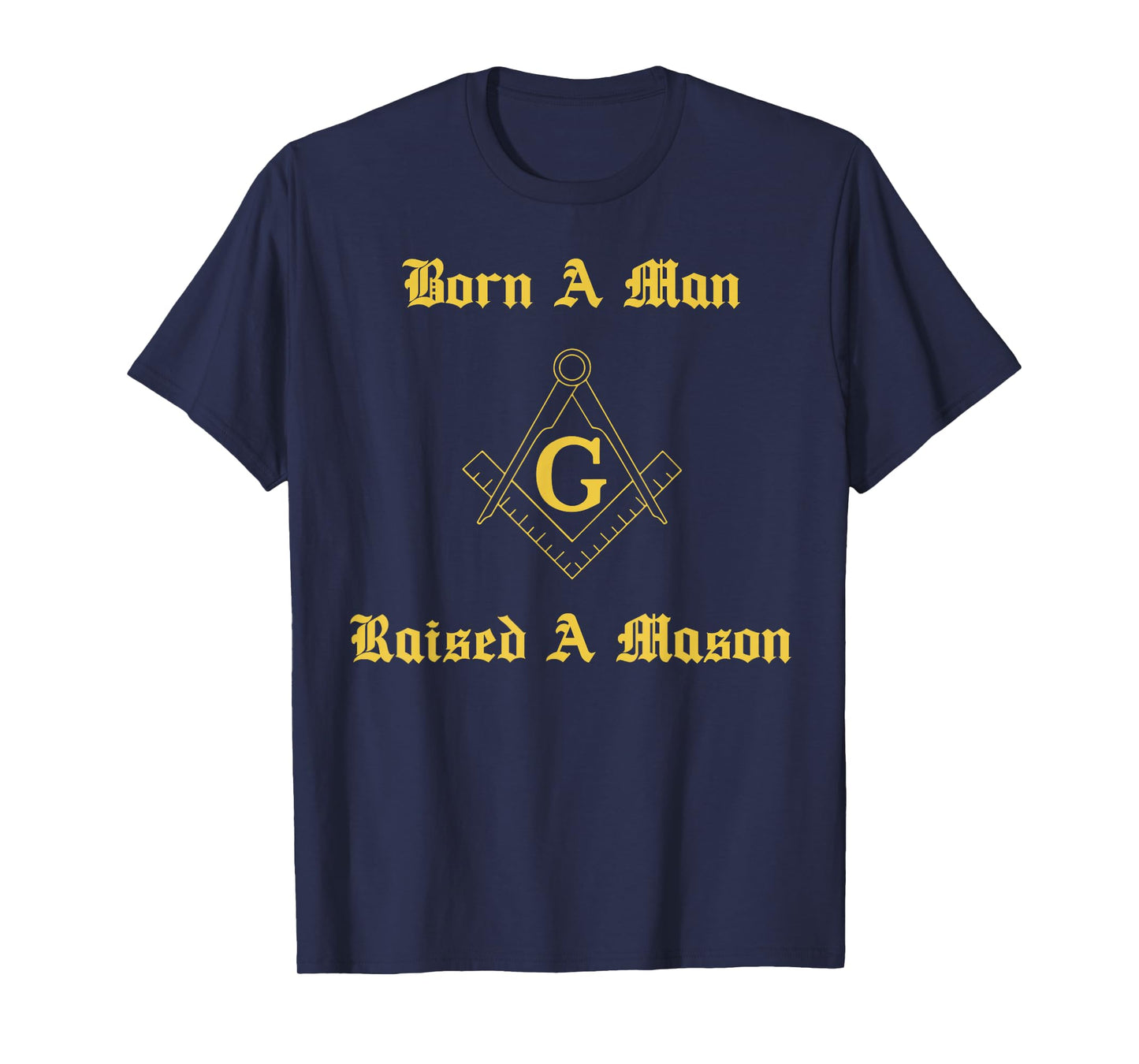 Born A Man, Raised A Mason T-Shirt