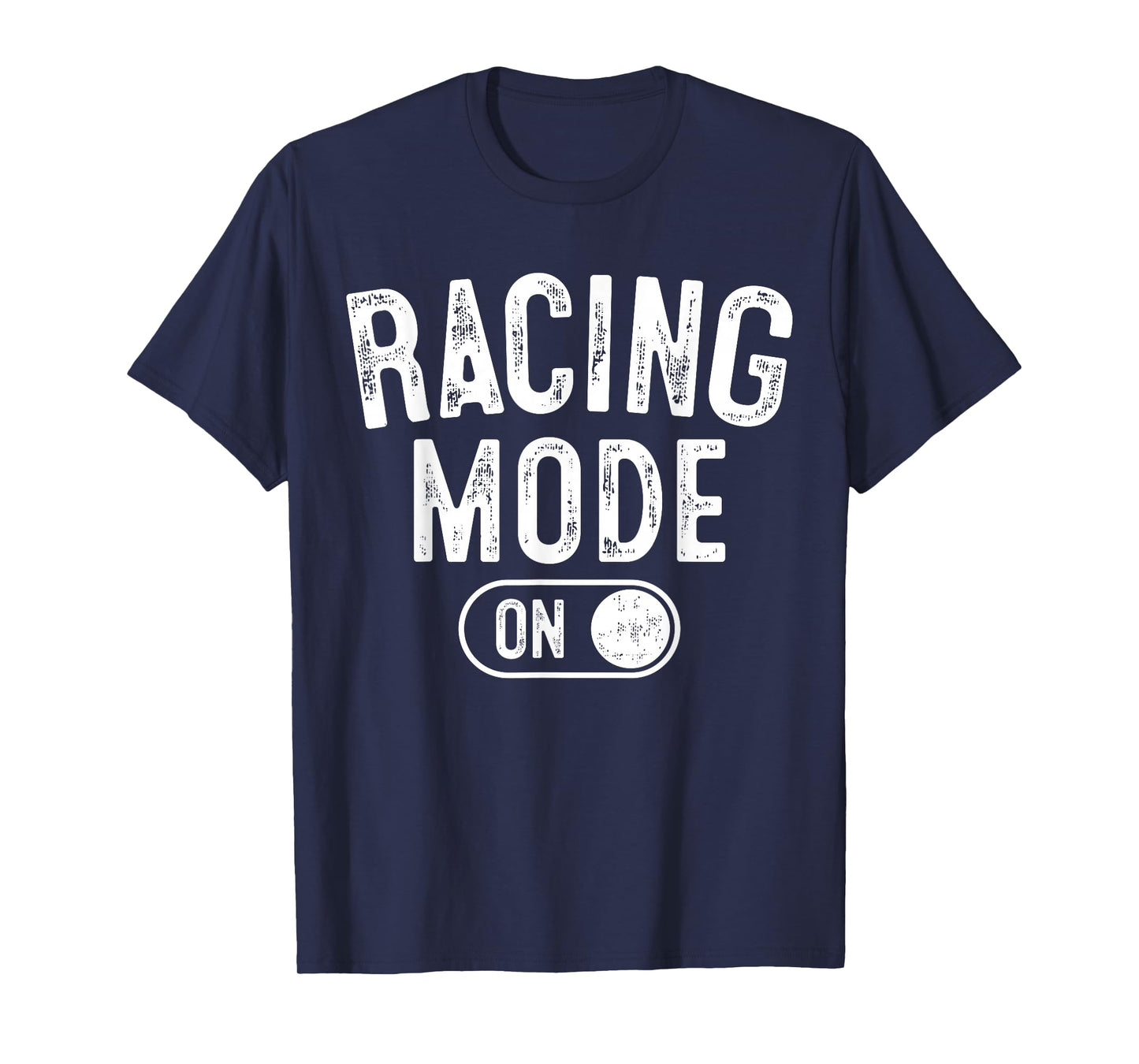 Racing Mode On Funny Racer Gift Car Driver Motorsport Fan T-Shirt
