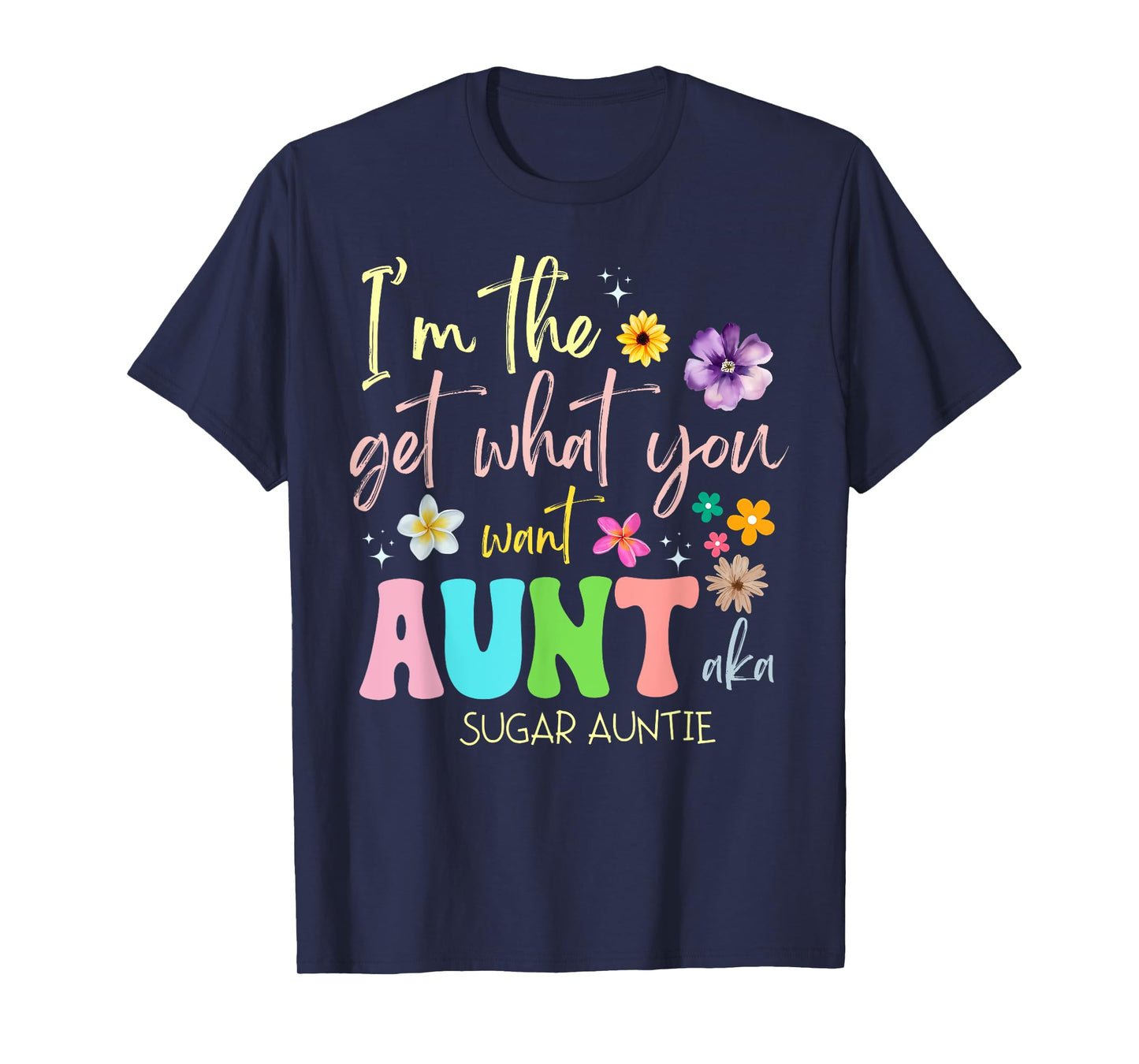 I'm The Get You What Want Aunt Aka Sugar Auntie T-Shirt