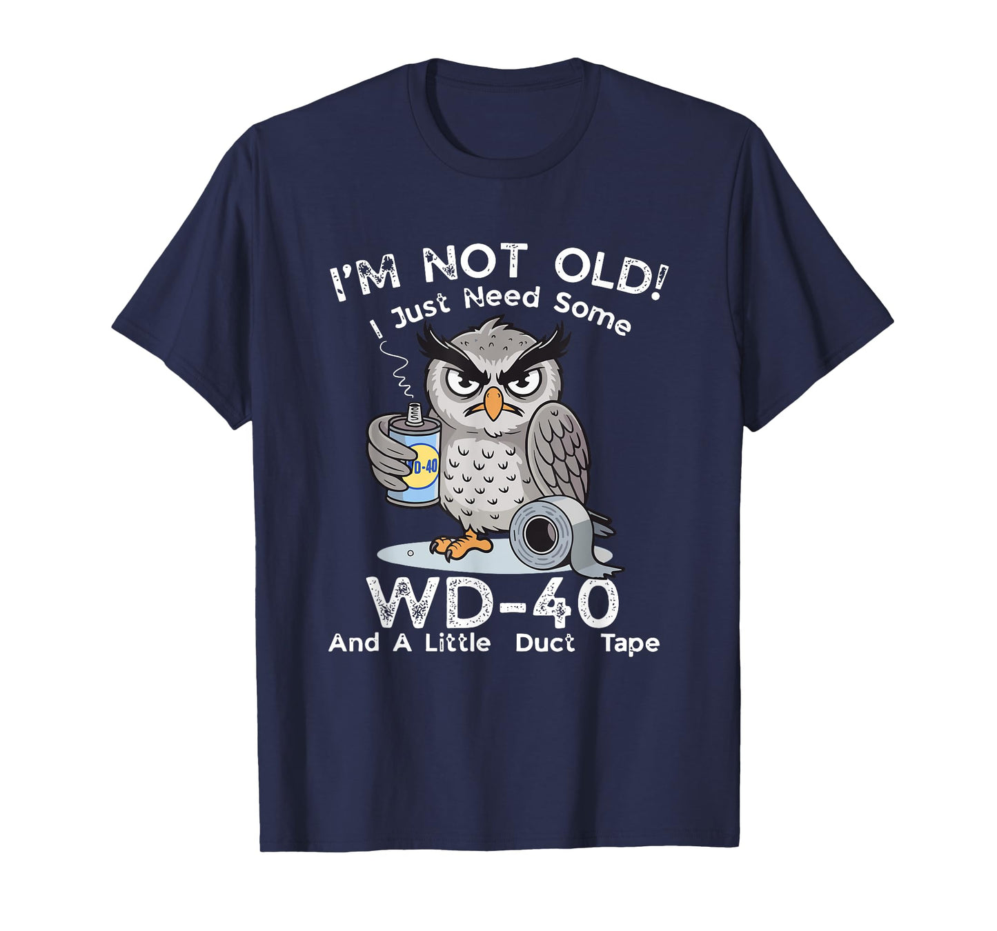 I'm Not Old I Just Need Some WD-40 & A Little Duct Tape T-Shirt