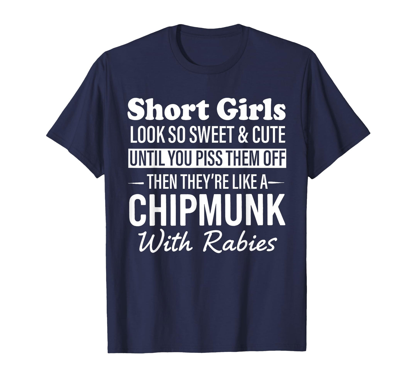 Short Girls Look So Sweet & Cute Until You Piss Them Off T-Shirt