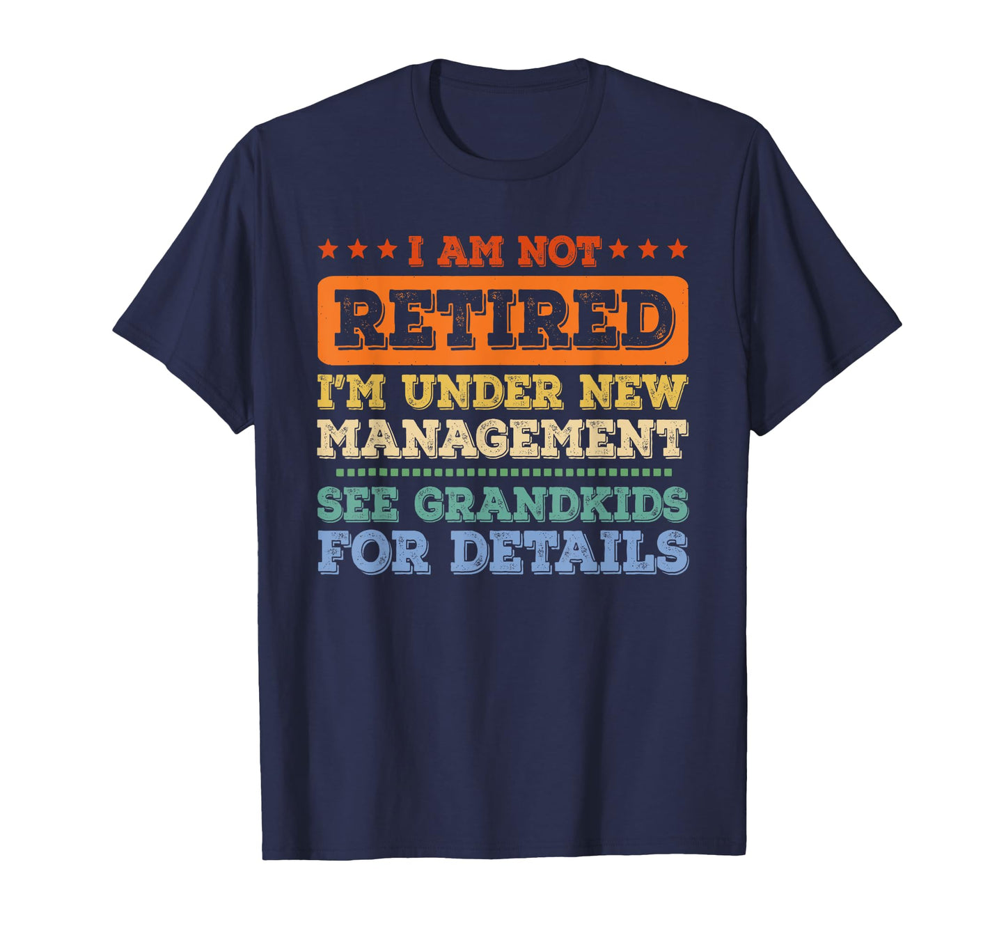 I Am Not Retired I'm Under New Management See Grandkids T-Shirt
