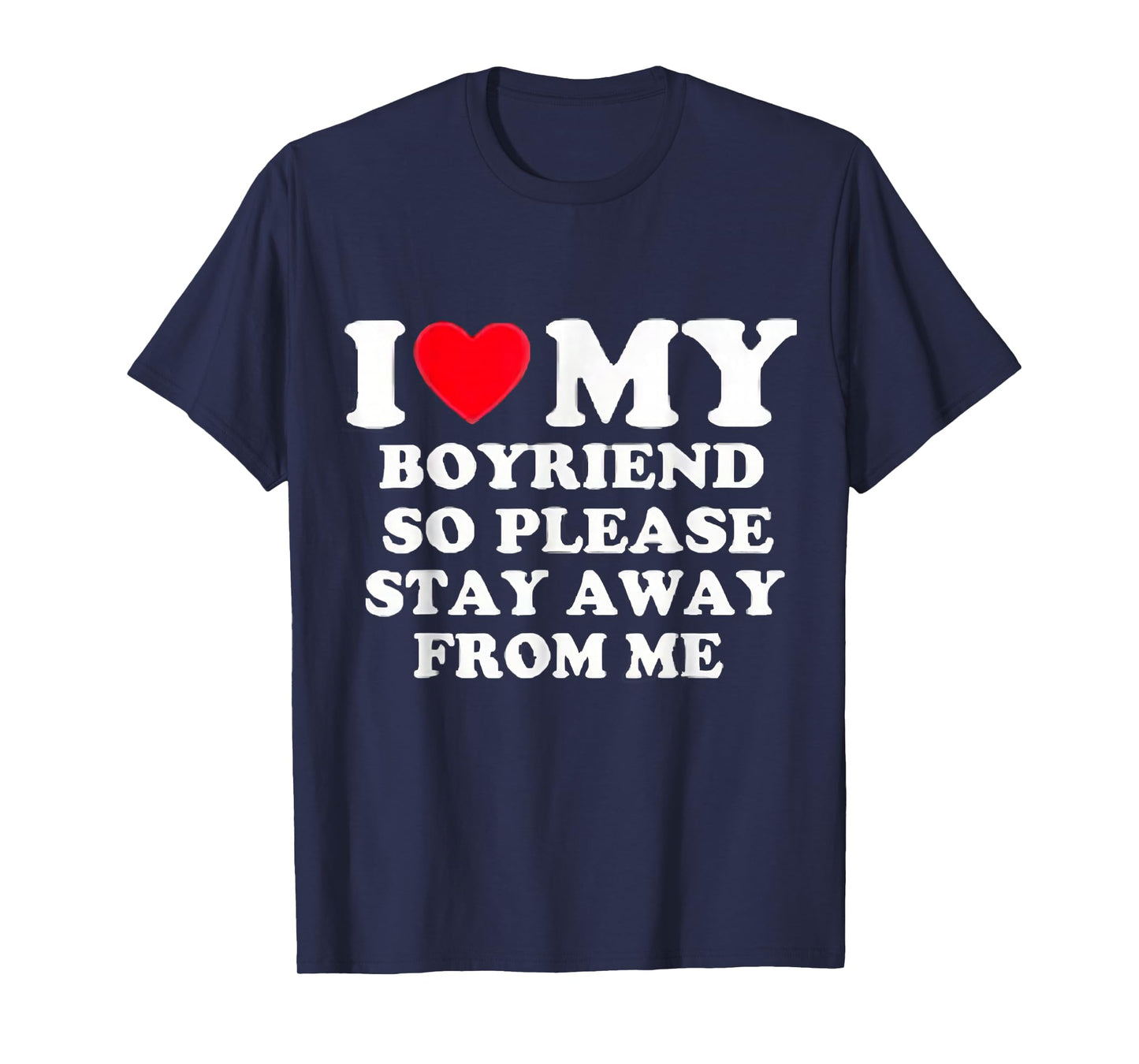 I Love My Boyfriend So Please Stay Away From Me Valentines T-Shirt