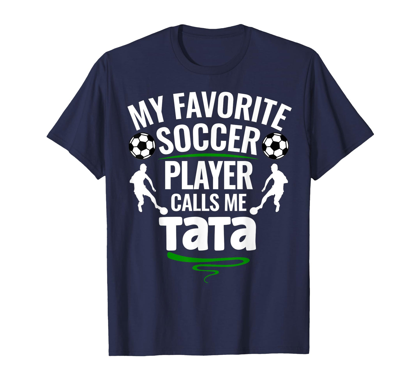 My Favorite Soccer Player Calls Me Tata T-Shirt