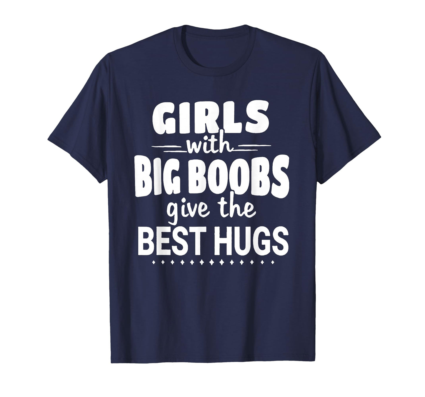 Girls With Big Boobs Give The Best Hugs T-Shirt