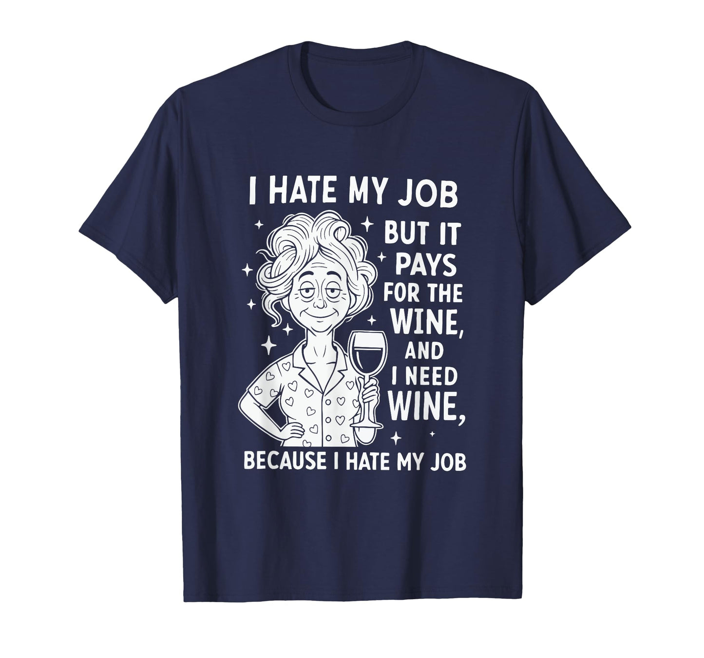 I Hate My Job But It Pays for The Wine and I Need Wine T-Shirt
