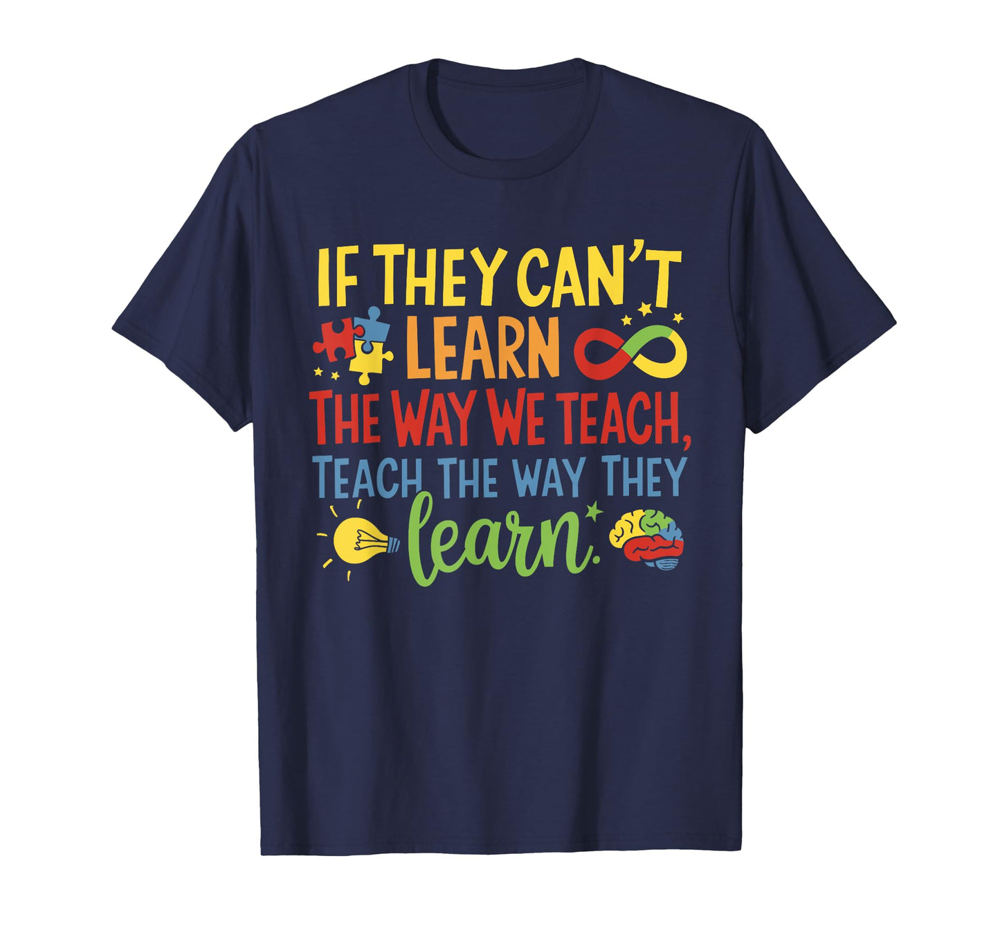 If They Can't Learn The Way We Teach Special Ed Teacher T-Shirt