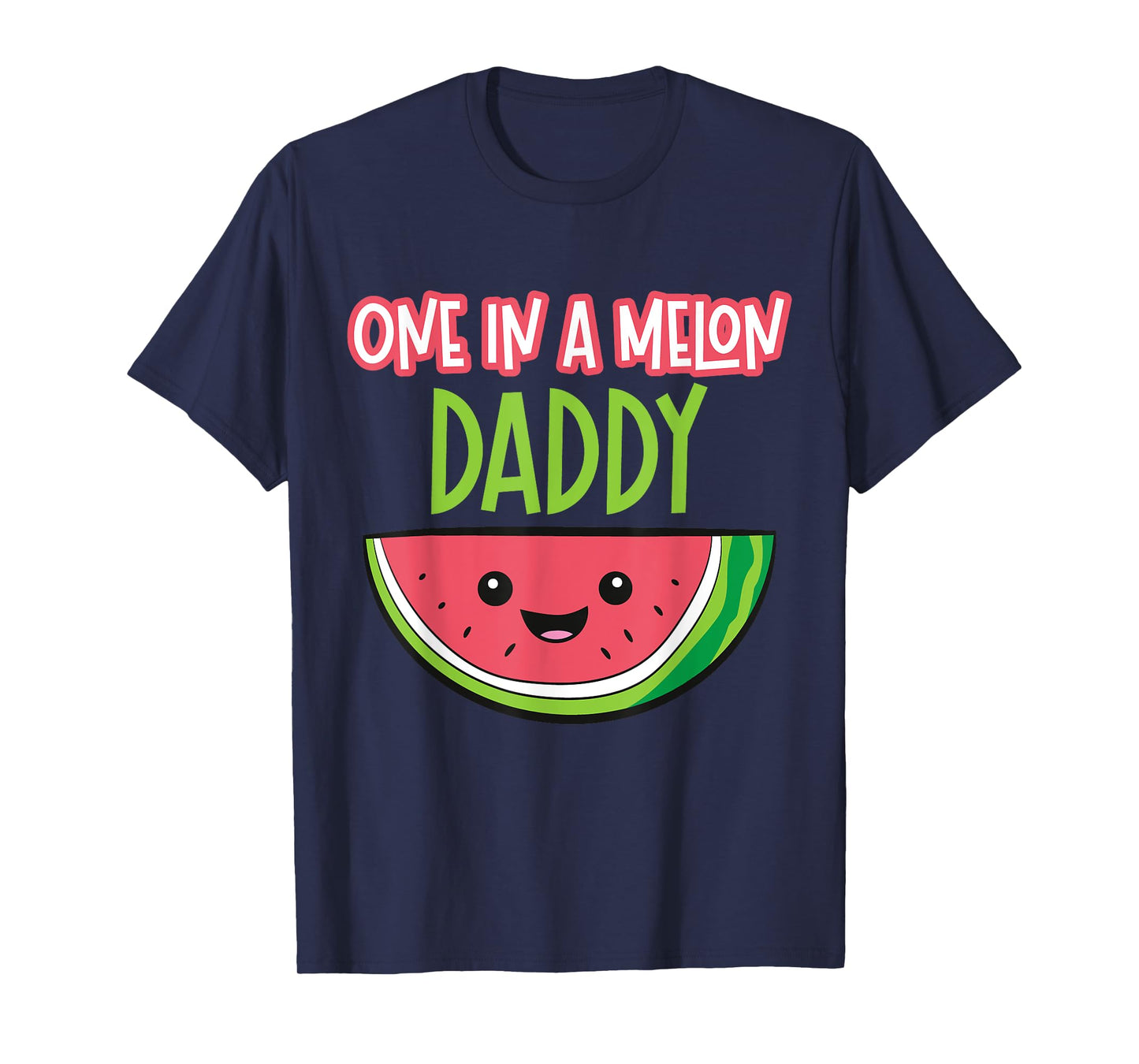 Watermelon Fruit - One In A Melon Daddy T-Shirt