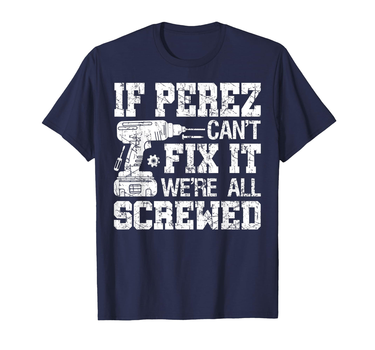 Mens If Perez Can't Fix it We're All Screwed Funny Fathers Day T-Shirt