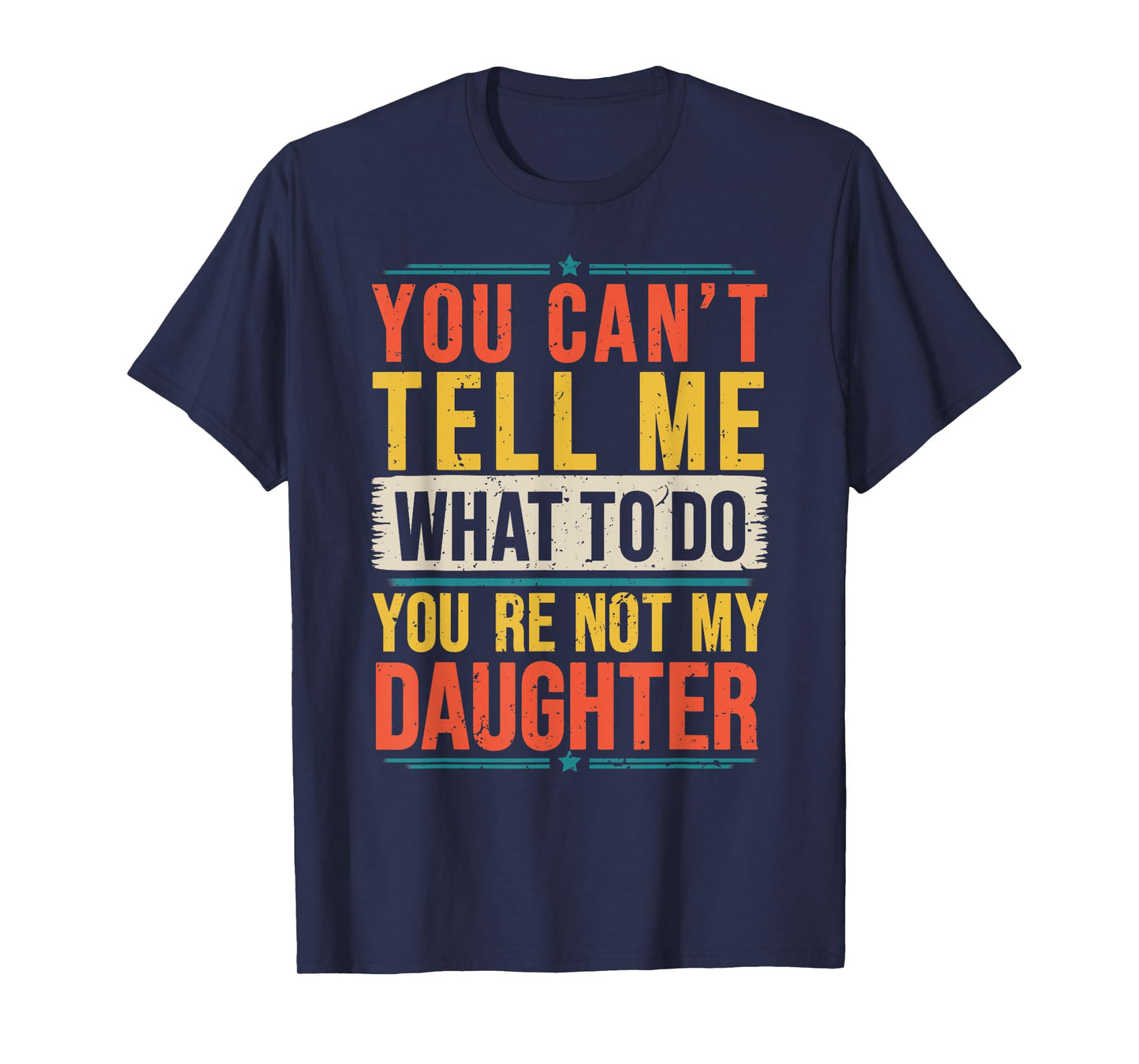 Vintage You Can't Tell Me What to Do You're Not My Daughter T-Shirt