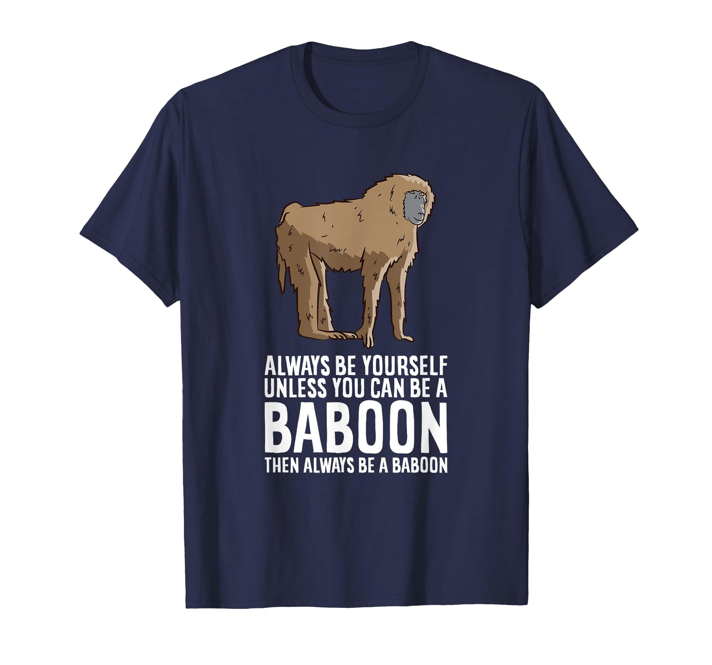 Always Be Yourself Unless You Can Be A Baboon T-Shirt