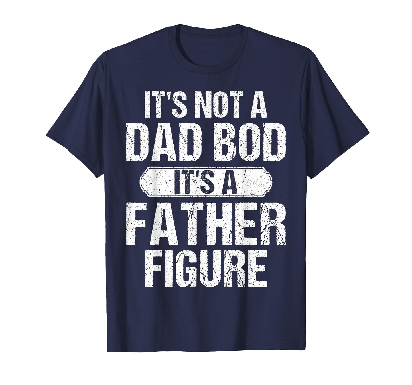 It's Not A Dad Bod It's A Father Figure Vintage Father's Day T-Shirt