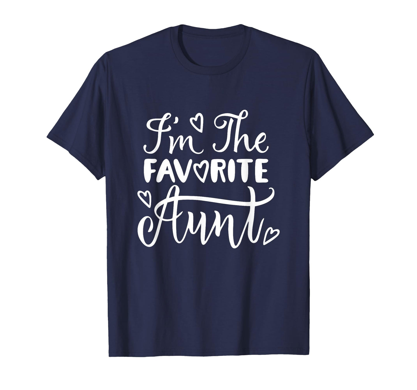 I'm The Favorite Aunt – Best Auntie Ever Funny Family T-Shirt