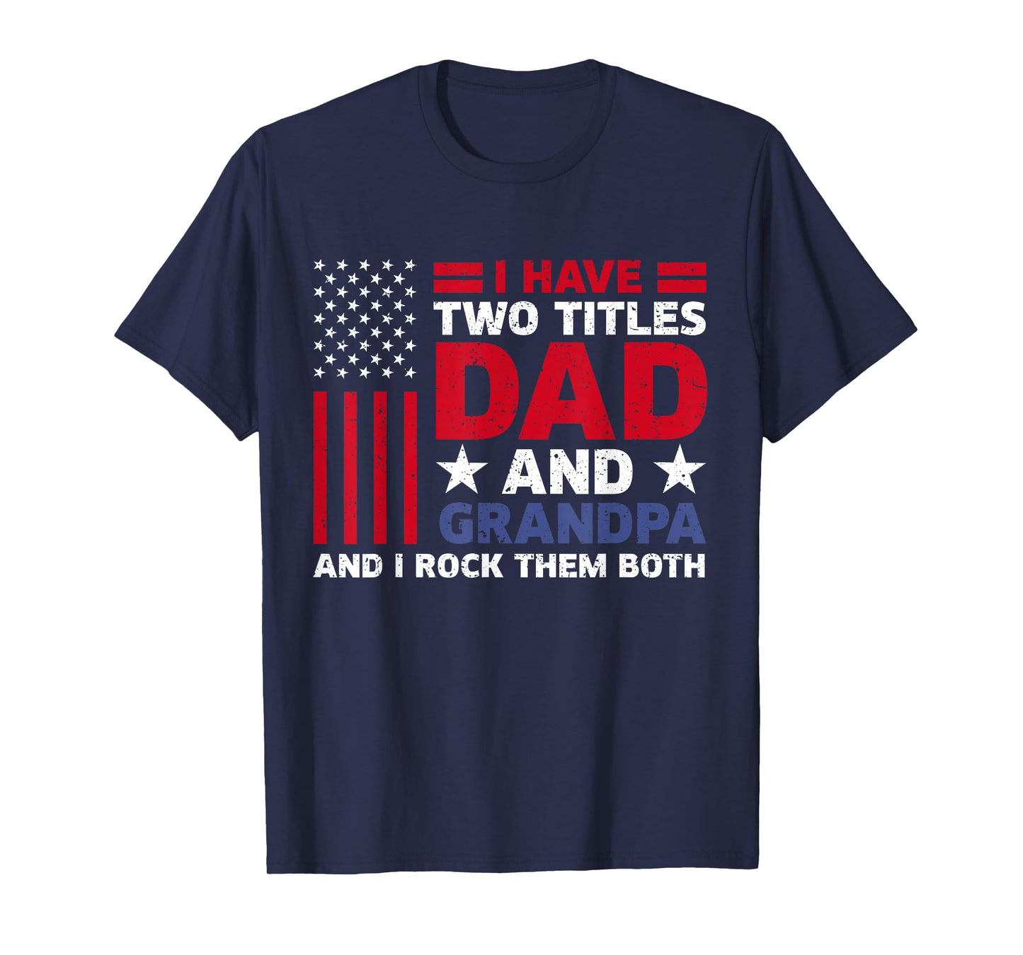 I Have Two Titles Dad and Grandpa Funny Fathers Day Usa Flag T-Shirt for Men