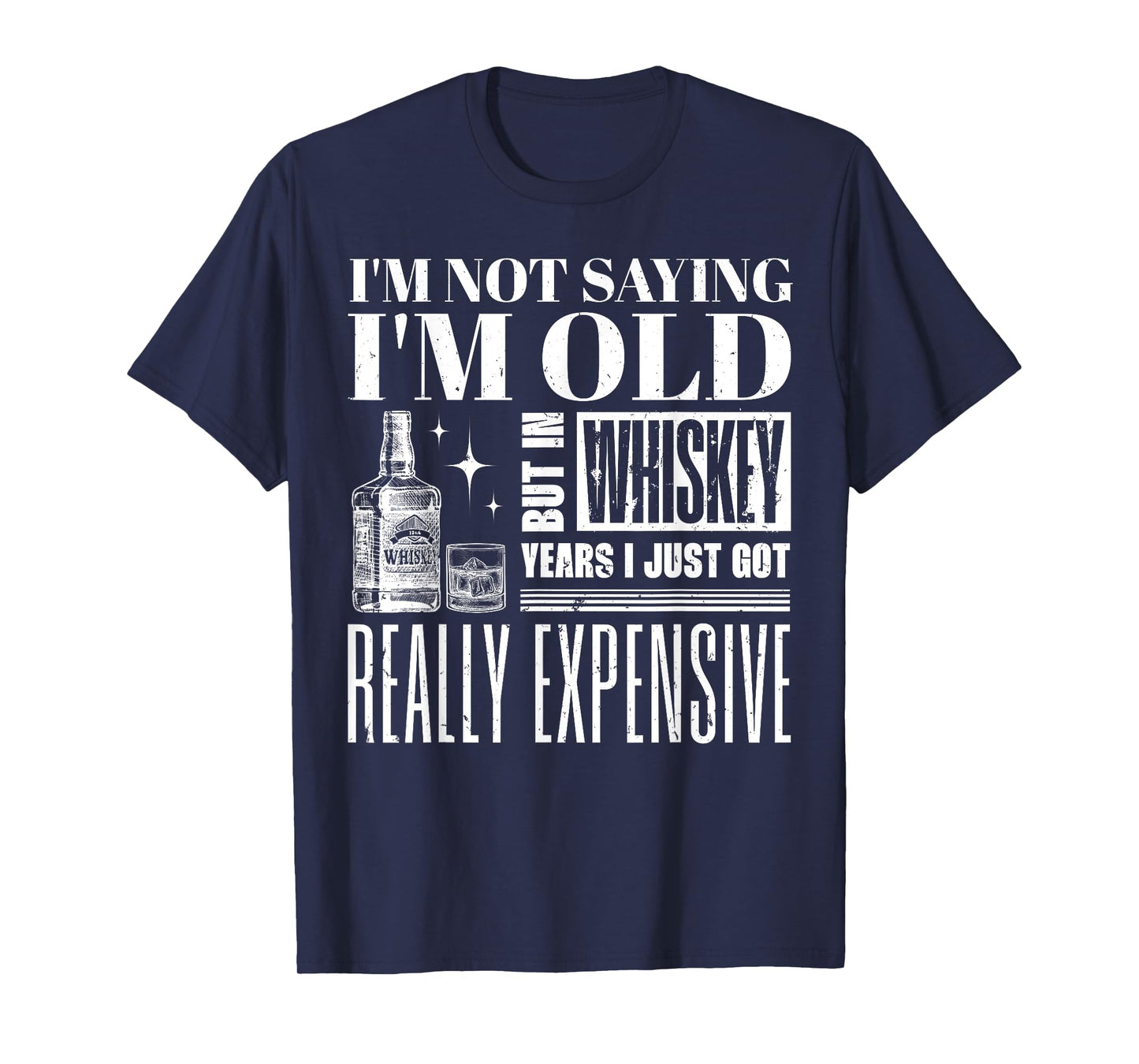 I'm Not Saying I'm Old But In Whiskey Years Whiskey Boubon T-Shirt