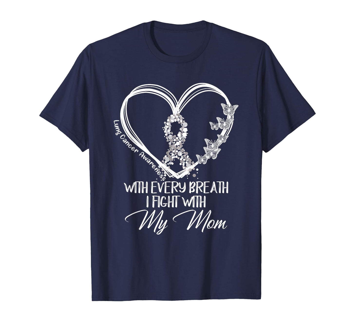 Lung Cancer Awareness With Every Breath I Fight With My Mom T-Shirt