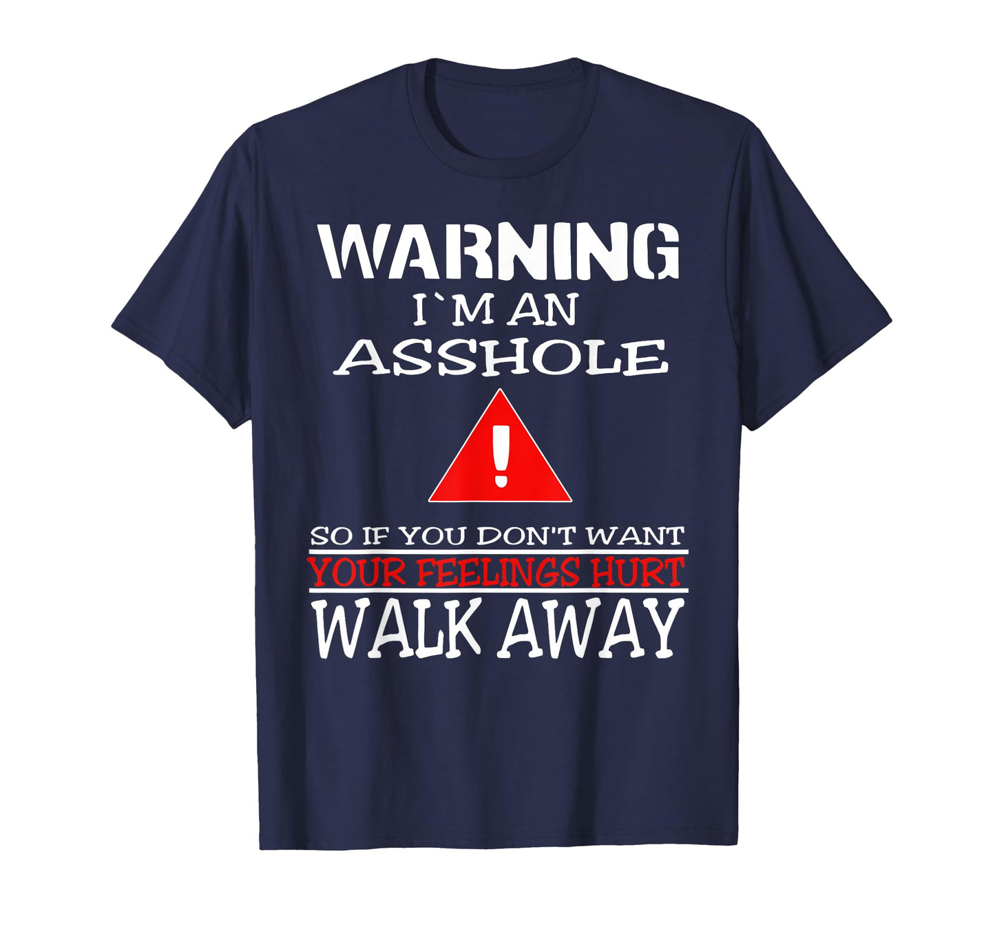 Warning I'm An Asshole So If You Don't Want Your Feelings T-Shirt