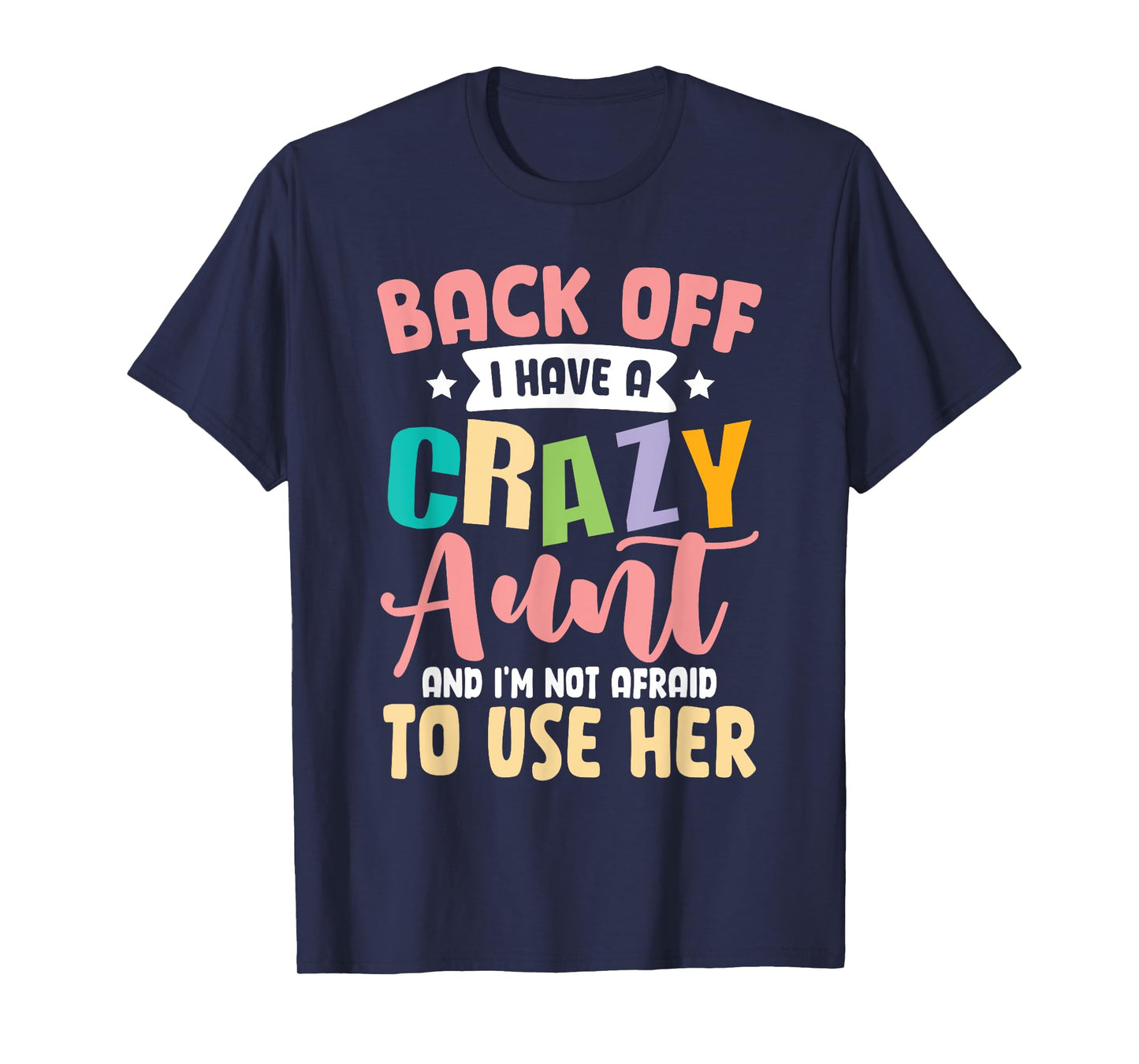 Back Off I Have A Crazy Aunt And I'm Not Afraid To Use Her T-Shirt