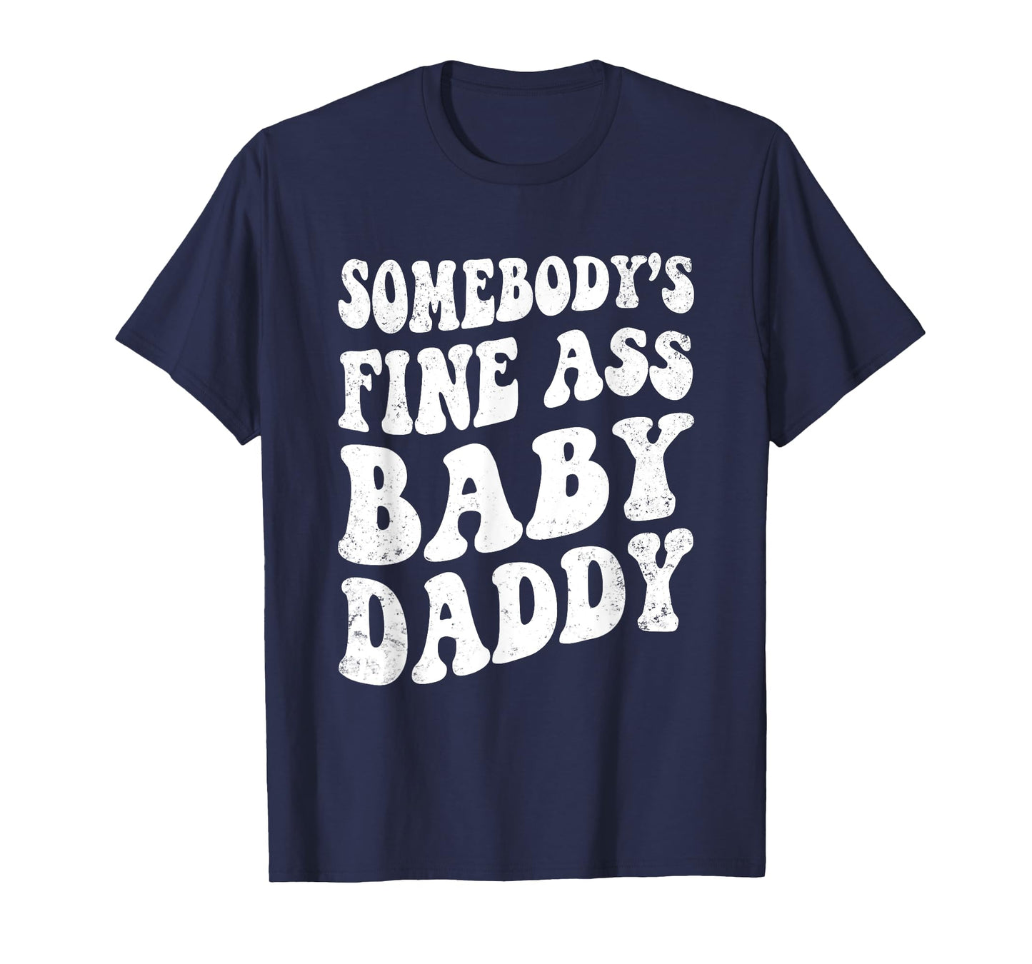 Somebody's Fine Ass Baby Daddy Retro Funny Father's Day Men T-Shirt