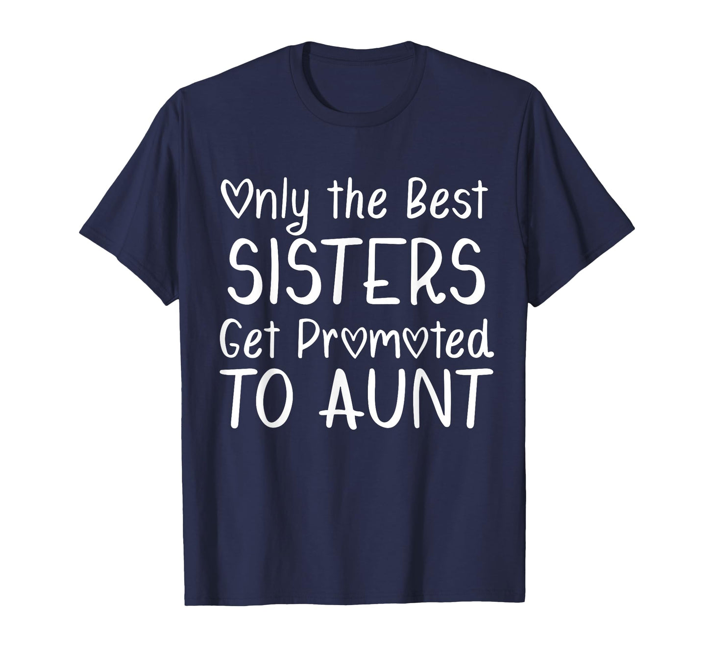Only the Best Sisters Get Promoted to Aunt Pregnancy T-Shirt
