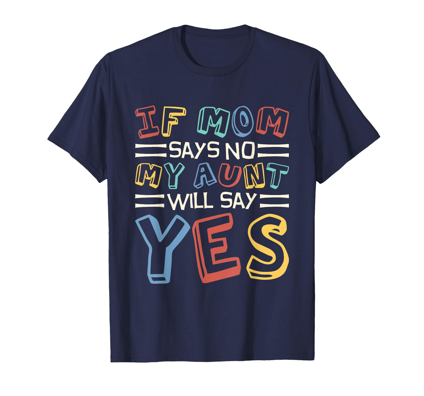 If Mom Says No My Aunt Will Say Yes, Children Toddler Aunt T-Shirt