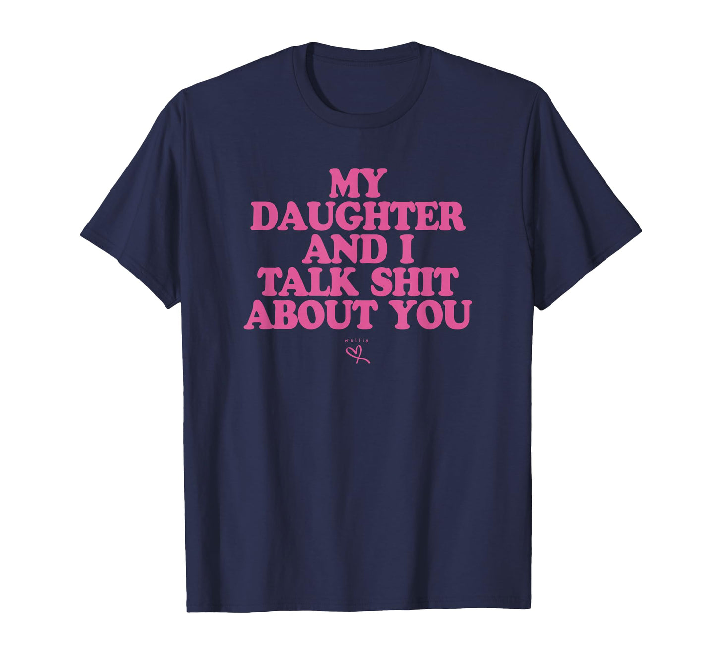 My Daughter and I Talk Shit About You - Funny Gift for Mom T-Shirt
