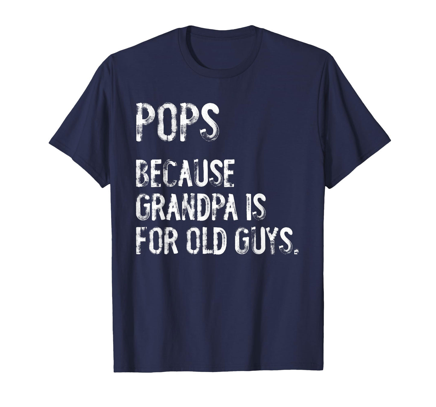 Pops Because Grandpa Is For Old Guys Grandfather Funny T-Shirt