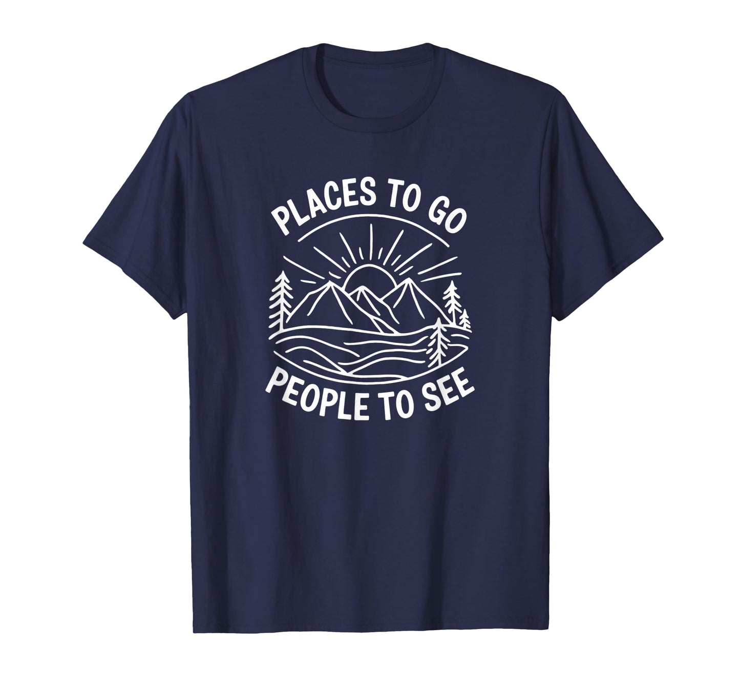 PLACES TO GO PEOPLE TO SEE T-Shirt