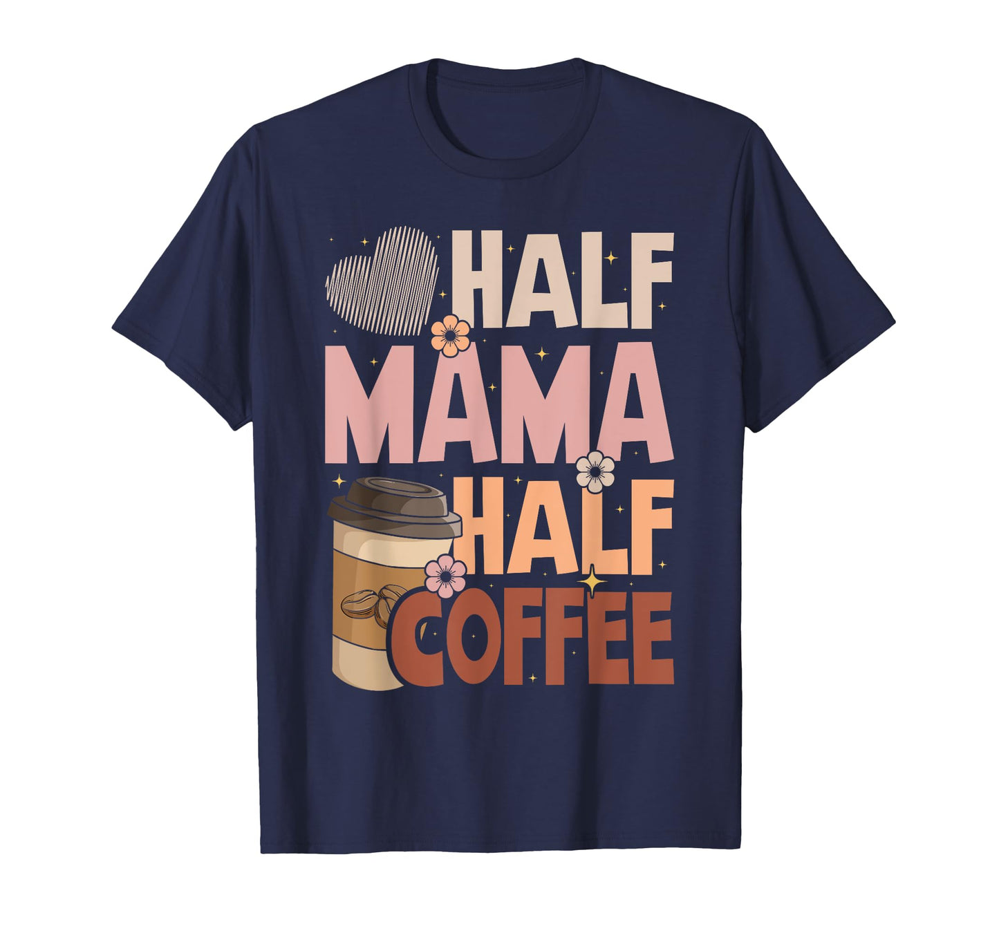 Mother's Day Half Mama Half Coffee Caffeine Lover Women T-Shirt