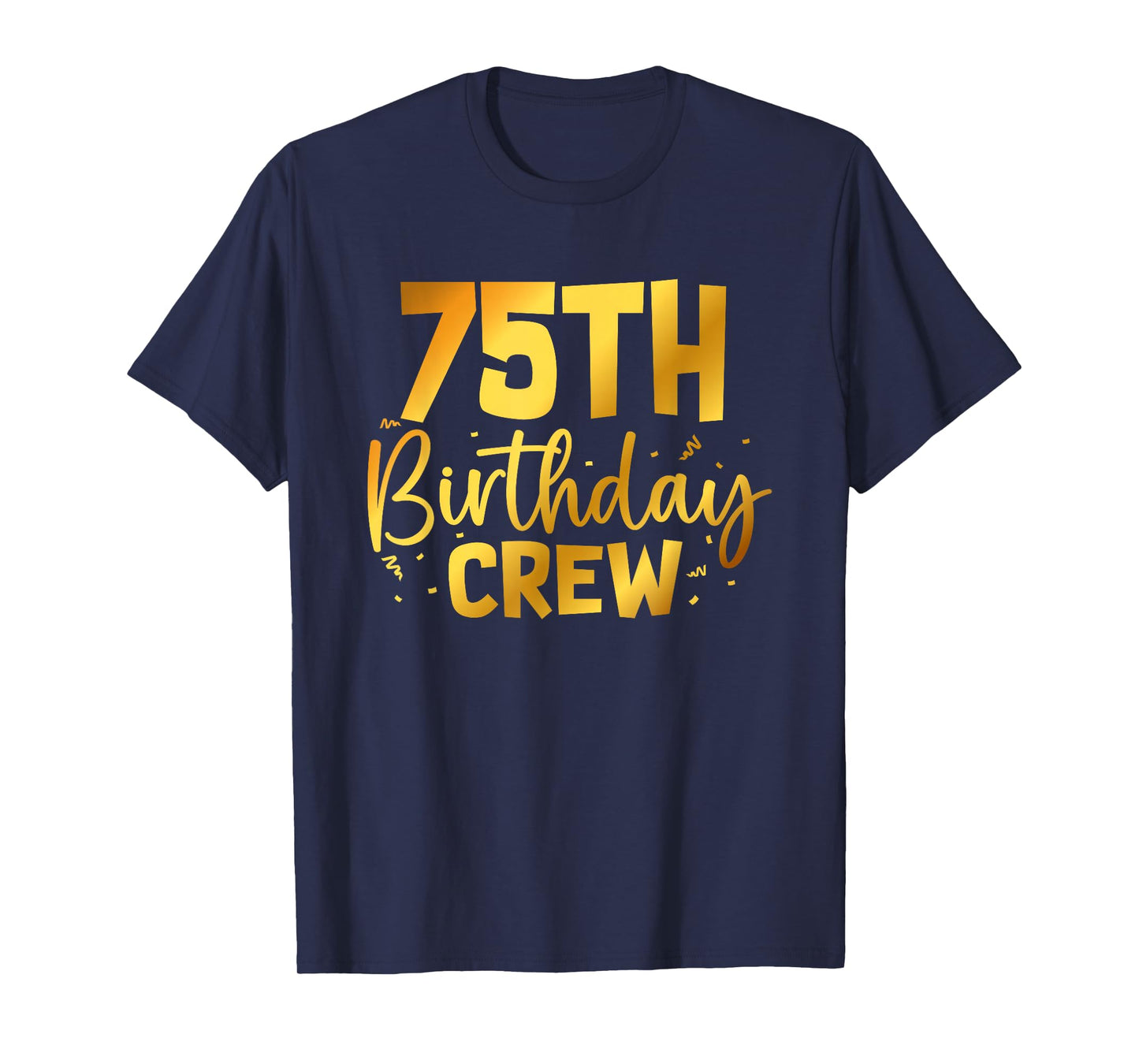 75th Birthday Crew Funny 75 Years Old Birthday Family Party T-Shirt