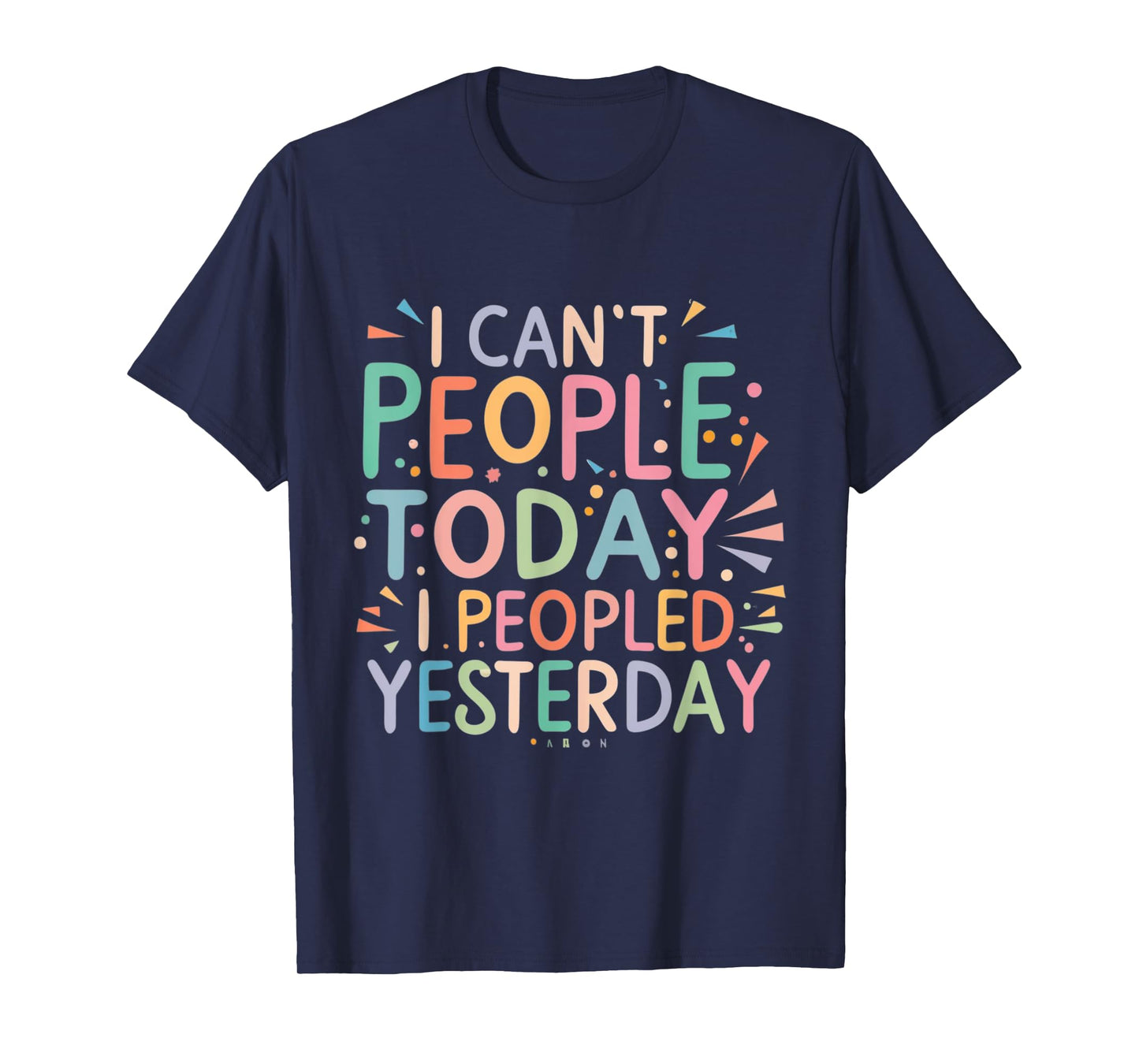 I Can't People Today I peopled yesterday Anti-Social Saying T-Shirt
