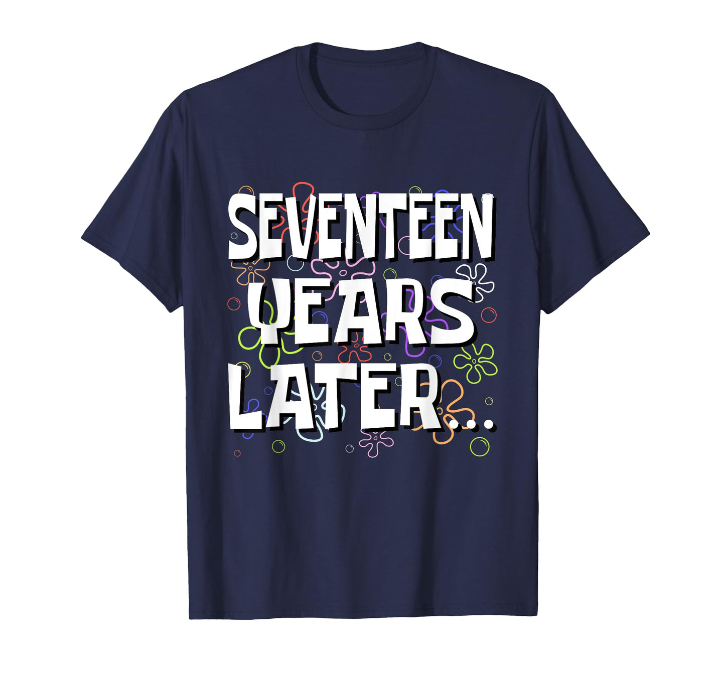 Seventeen Years Later Funny Meme 17 Year Old 17th Birthday T-Shirt