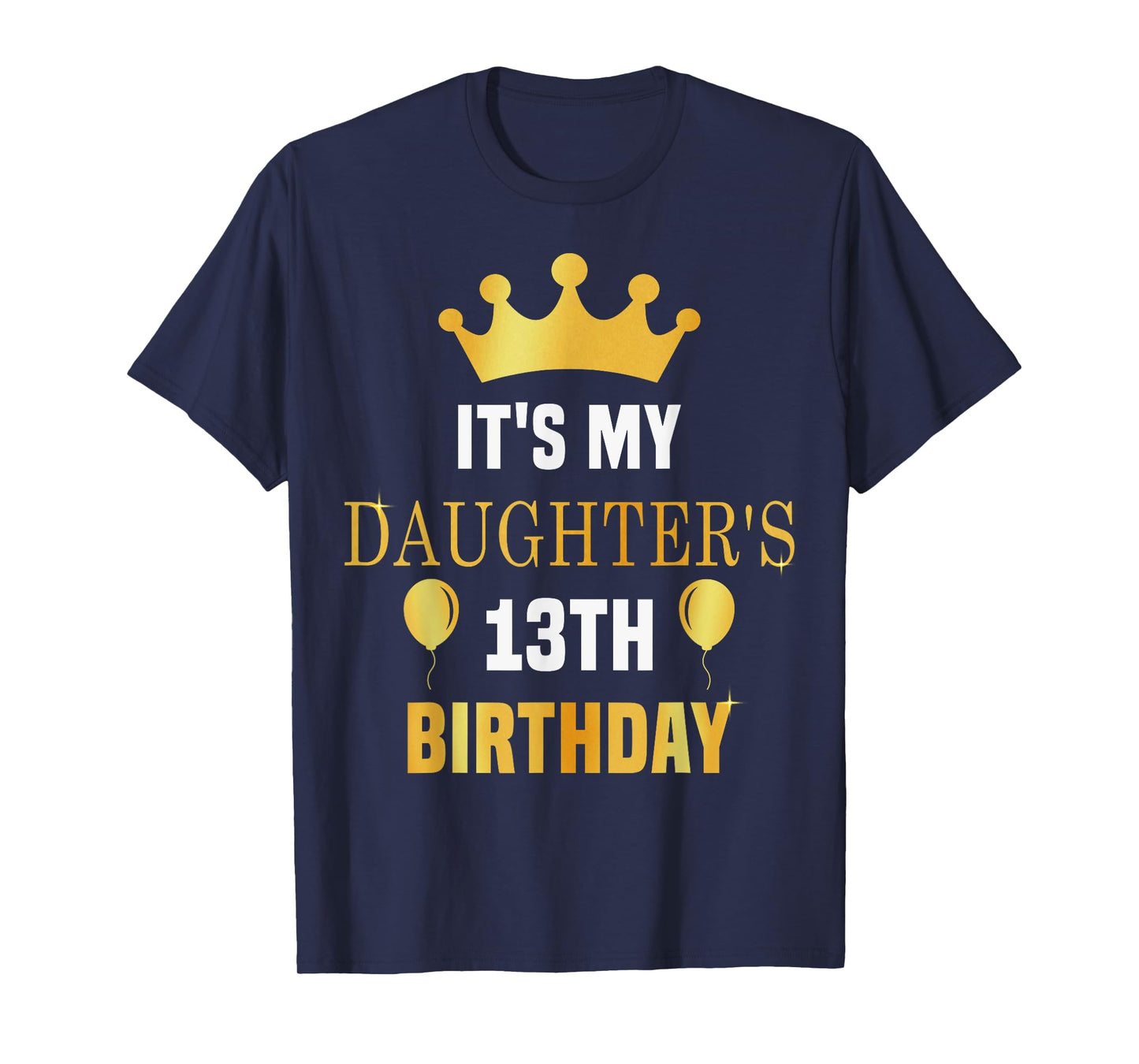 Its My Daughter's 13th Birthday 13 Years Old Golden Bday T-Shirt