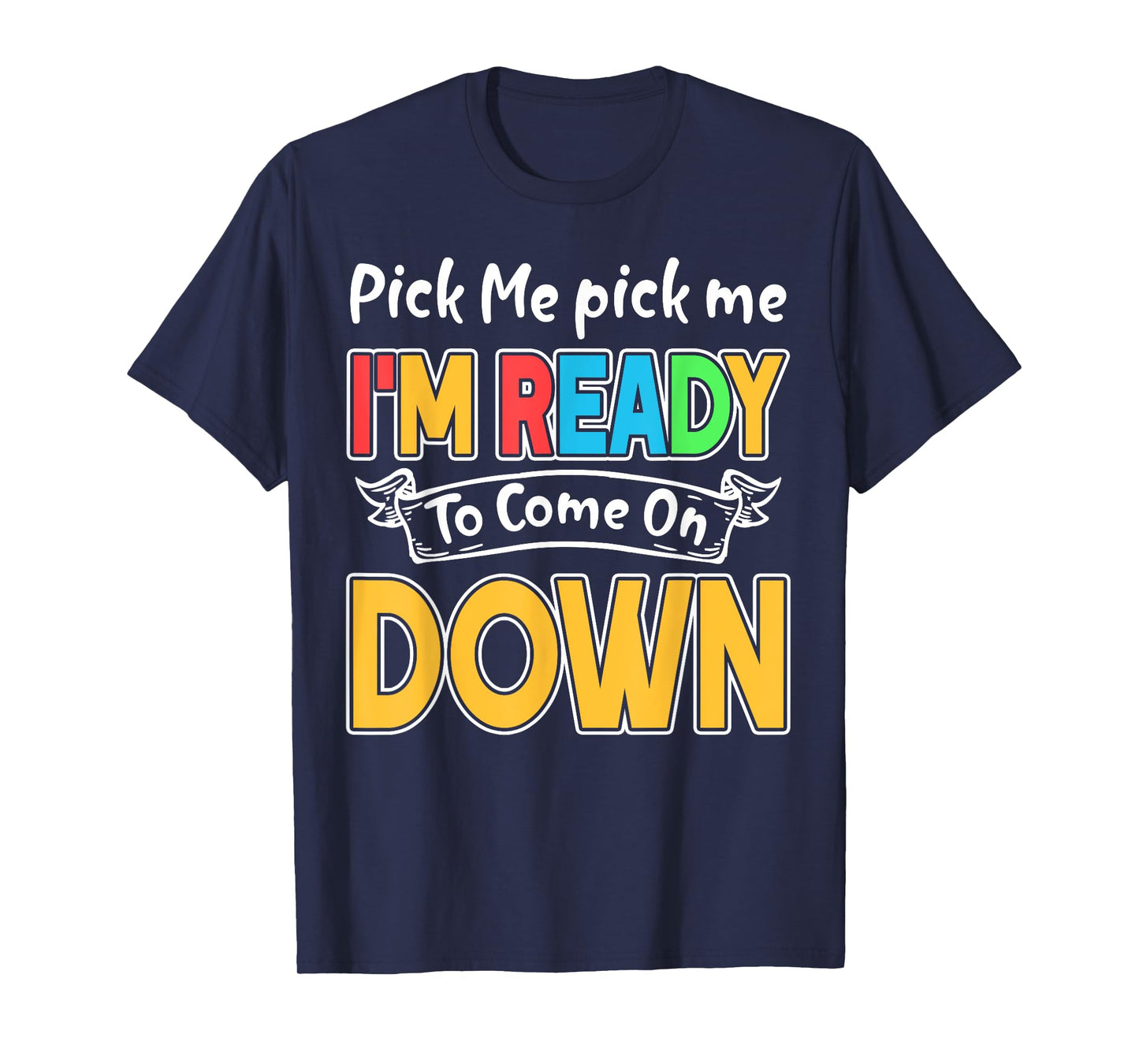 Pick Me Im Ready To Come On Down T-Shirt T-Shirt