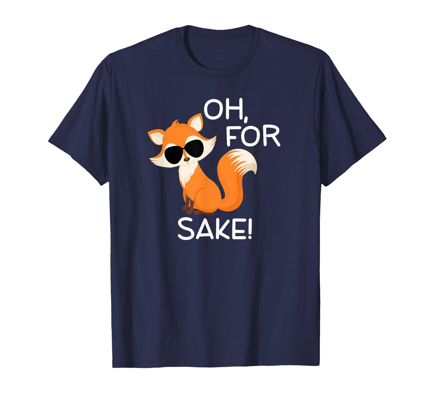 Funny, Oh For Fox Sake T-shirts. Sarcastic Pun Joke Tees T-Shirt