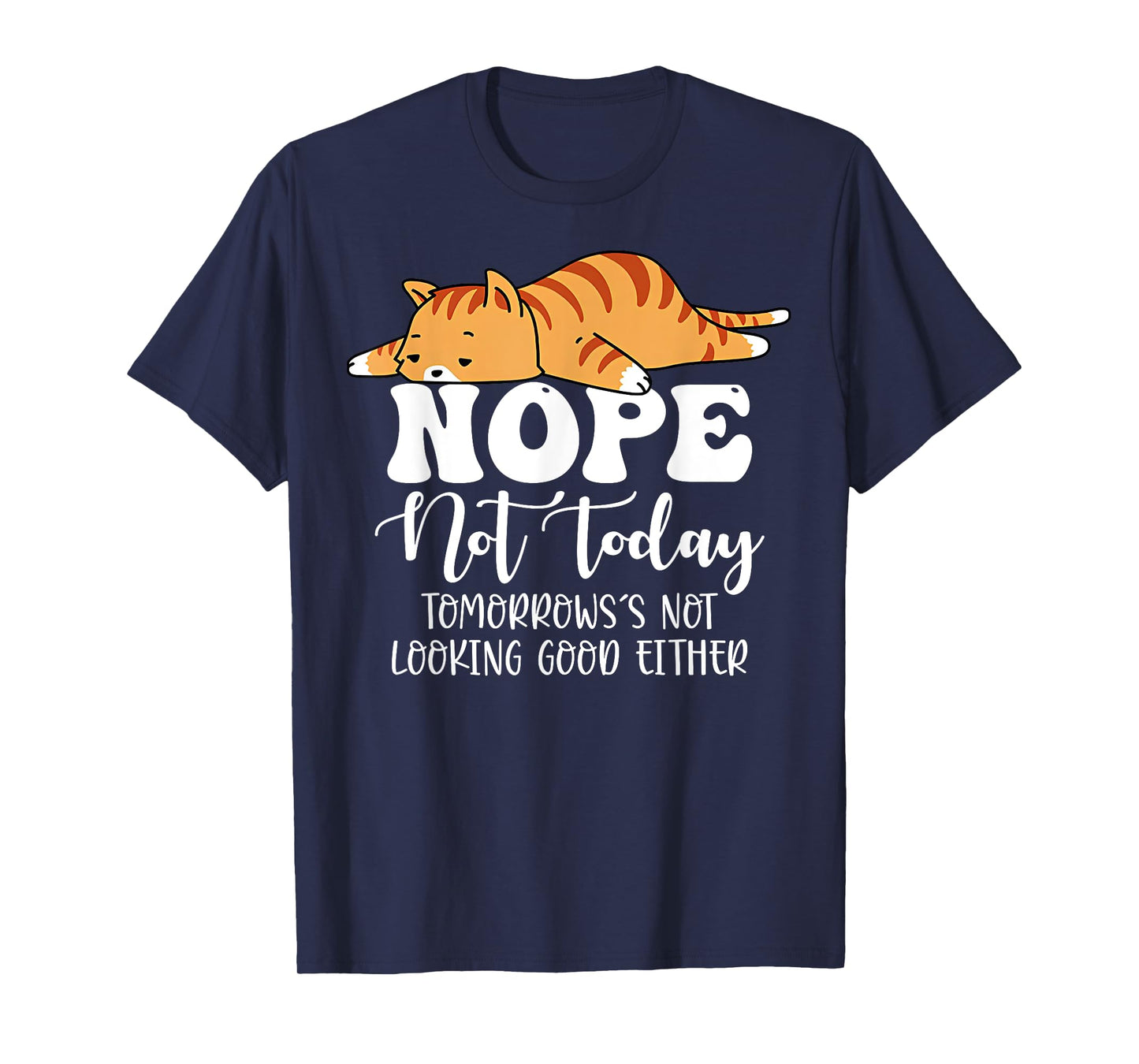 Nope Not Today Tomorrows Not Looking Good Either Cool Funny T-Shirt