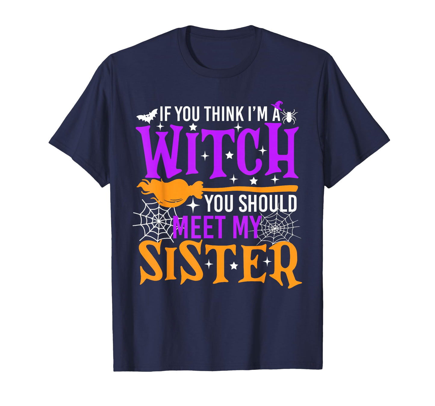 If You Think I'm Witch You Should Meet My Sister Halloween T-Shirt