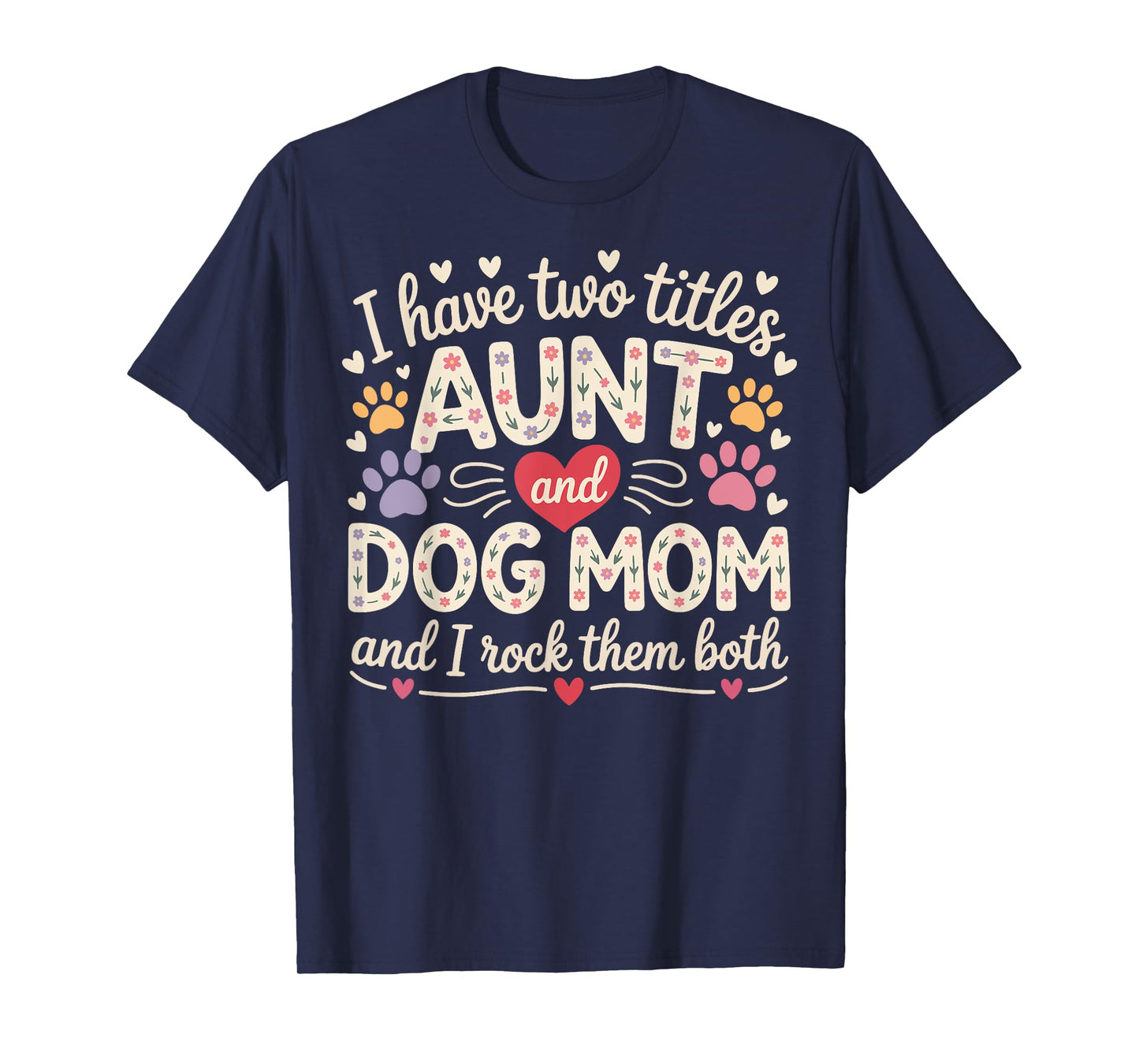 I Have Two Titles Aunt And Dog Mom T-Shirt for Men Women