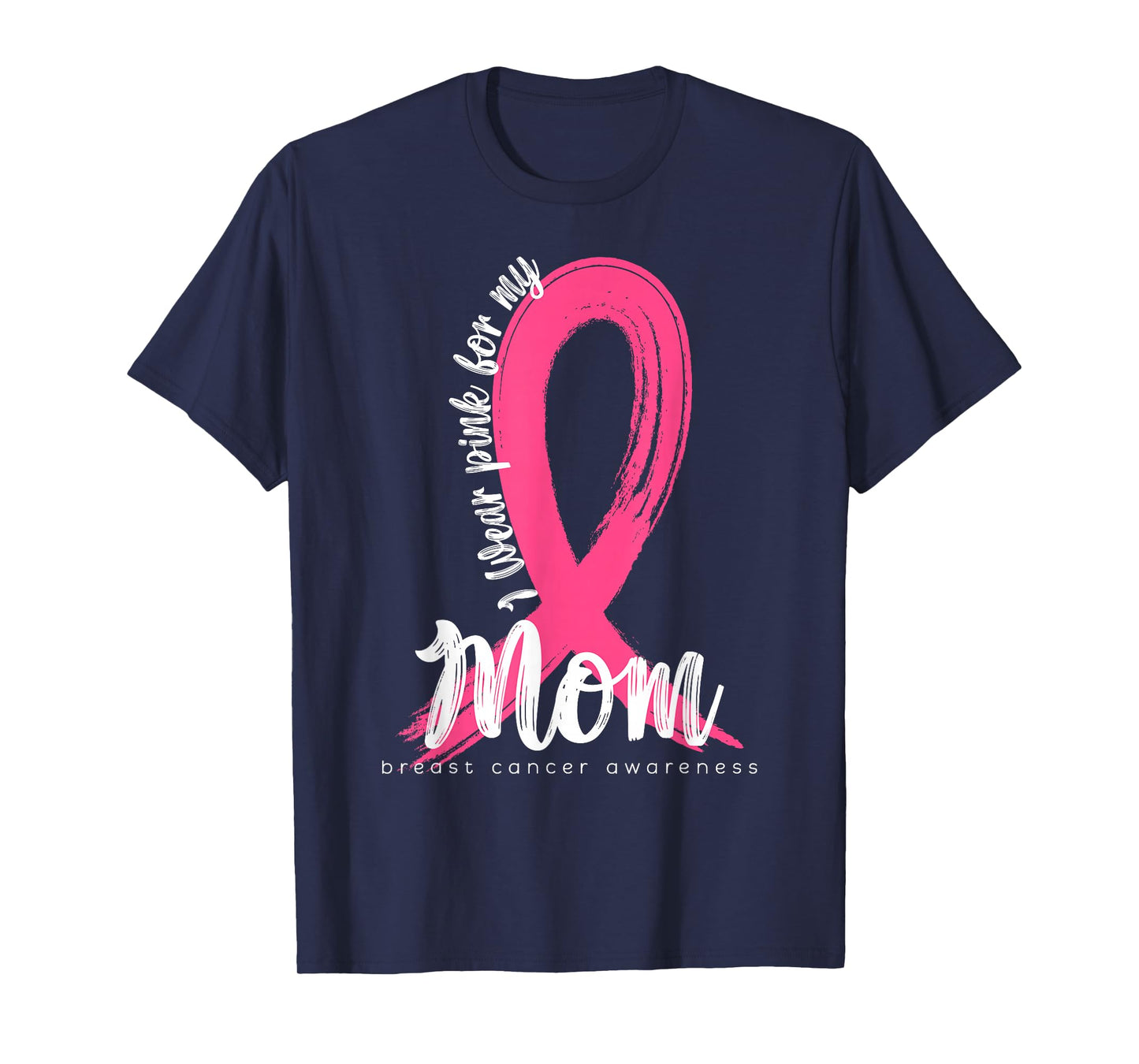 I Wear Pink For My Mom Family Cancer Awareness Support T-Shirt
