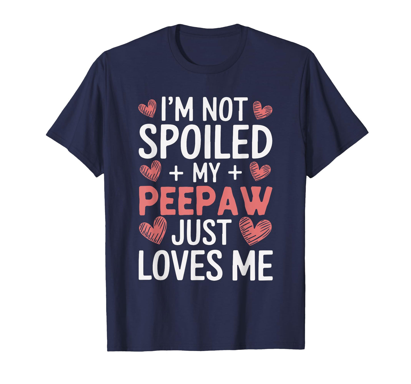 I'm Not Spoiled My PeePaw Just Loves Me Grandma Pee-Paw T-Shirt