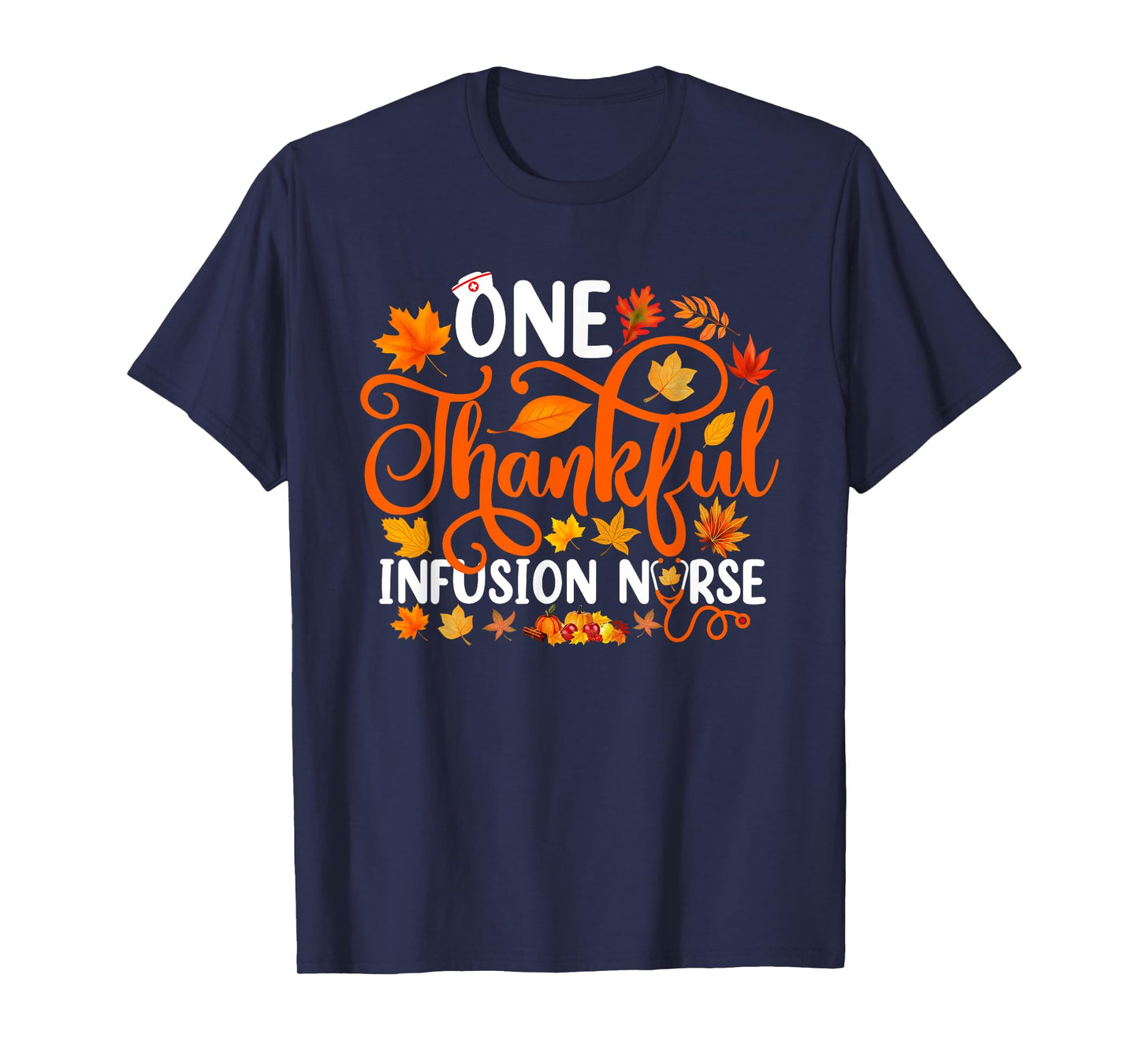 One Thankful Infusion Nurse Funny Fall Autumn Thanksgiving T-Shirt