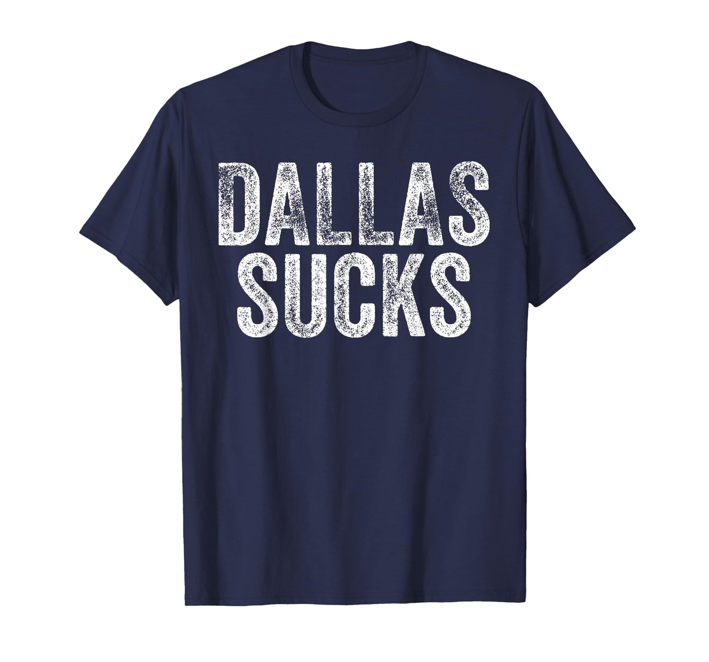 DALLAS SUCKS Funny Hate City Gag Humor Sarcastic Quote Gift T-Shirt